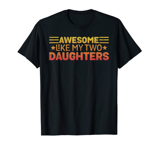 Awesome Like My Two Daughters Funny T-Shirt - Minimalist Print Men Women - T-Shirt, Sweatshirt, Hoodie