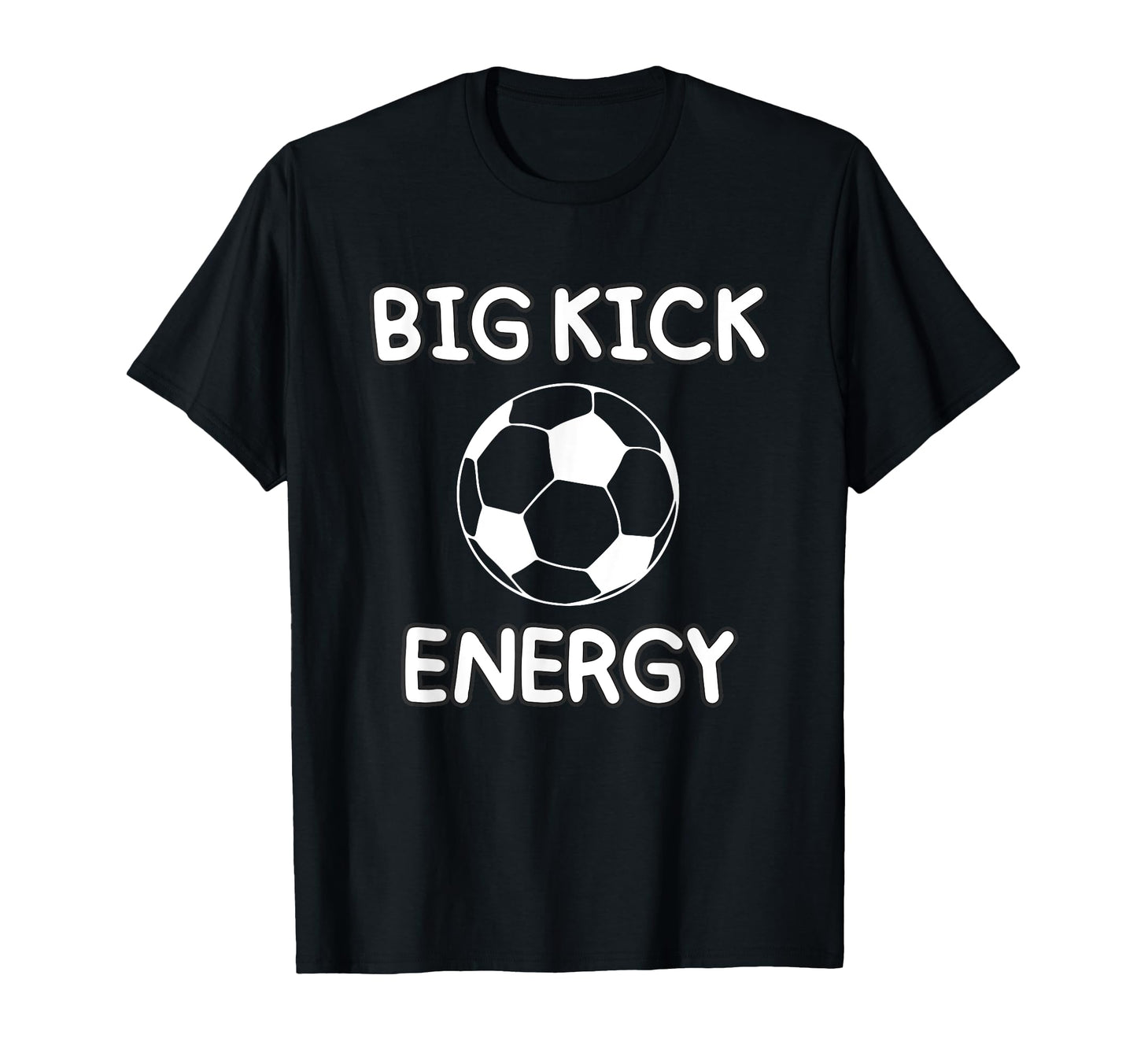 Big Kick Energy Funny Soccer Sports T-Shirt - Trendy Graphic Men Women - T-Shirt, Sweatshirt, Hoodie
