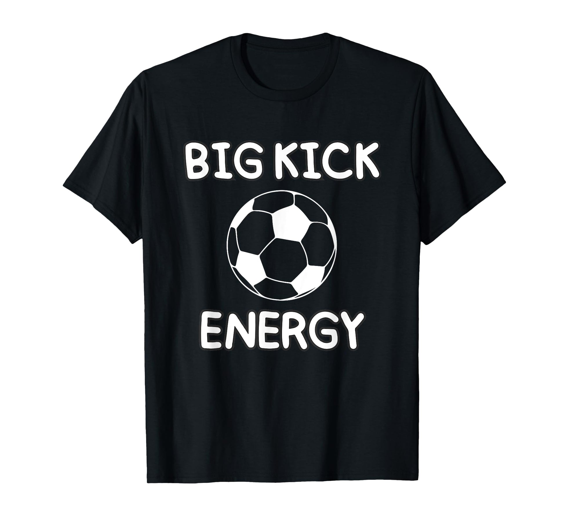 Big Kick Energy Funny Soccer Sports T-Shirt - Trendy Graphic Men Women - T-Shirt, Sweatshirt, Hoodie