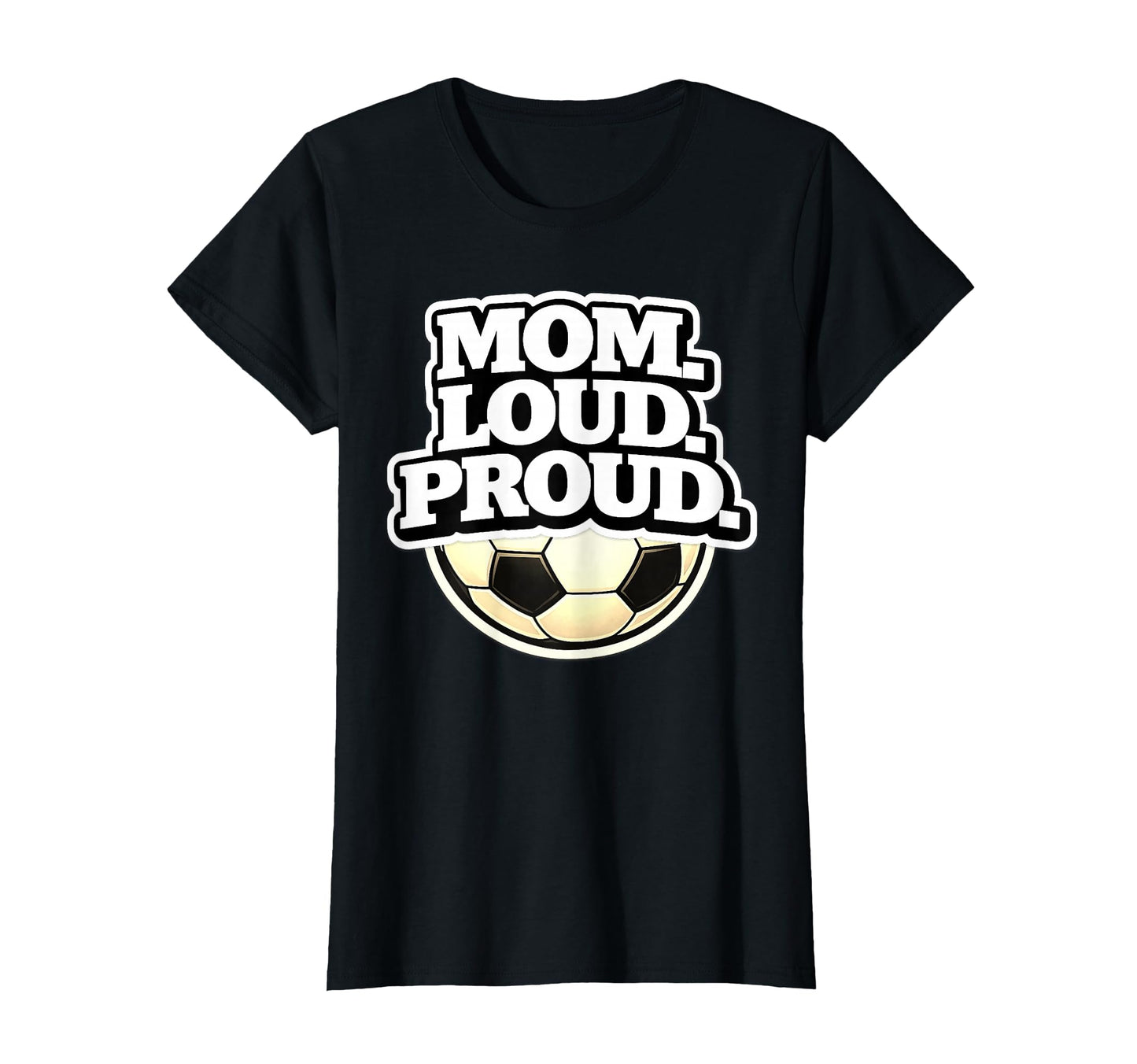Mom Loud Proud Funny Soccer Mom T-Shirt - Streetwear Style Men Women - T-Shirt, Sweatshirt, Hoodie
