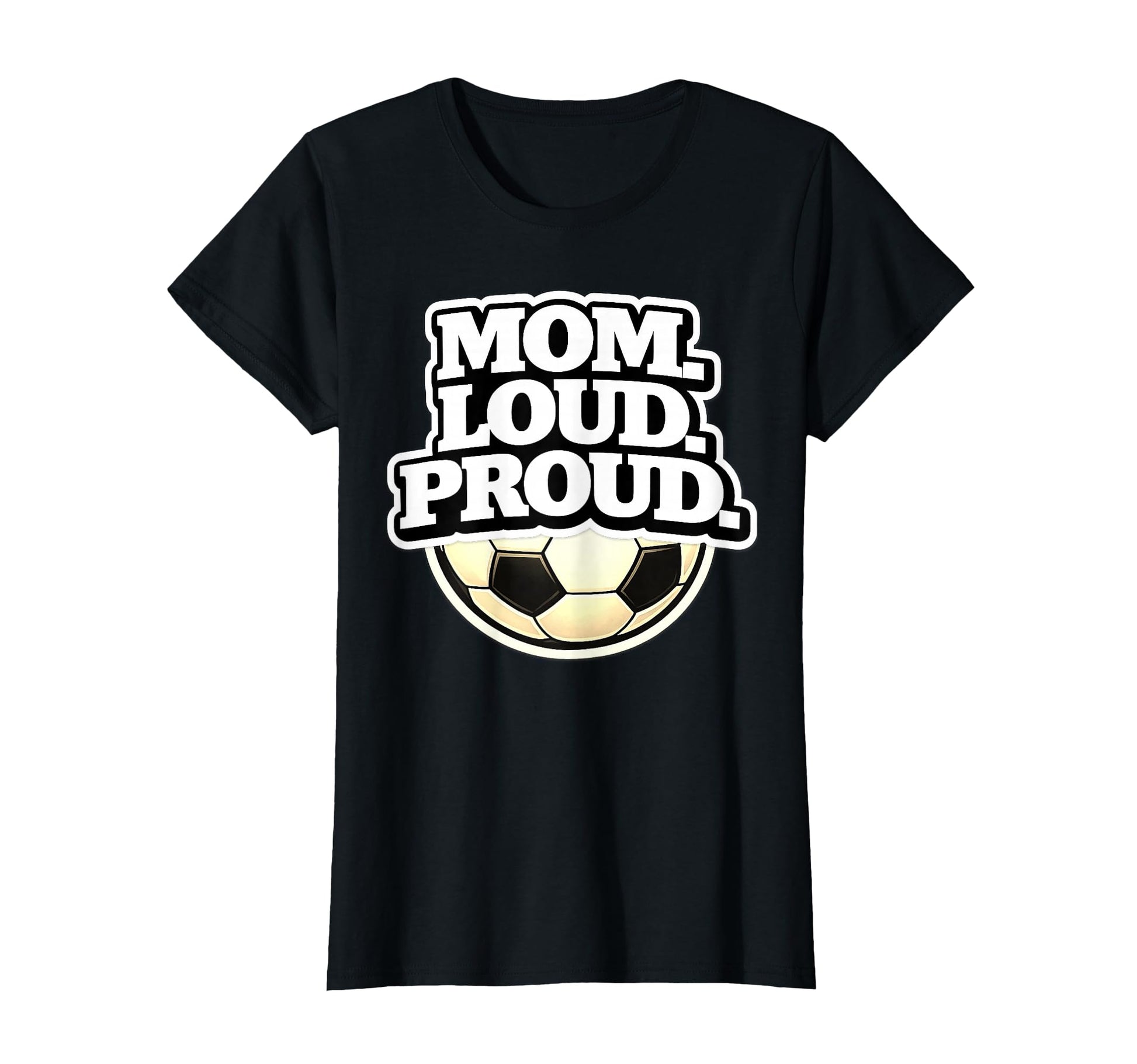 Mom Loud Proud Funny Soccer Mom T-Shirt - Streetwear Style Men Women - T-Shirt, Sweatshirt, Hoodie