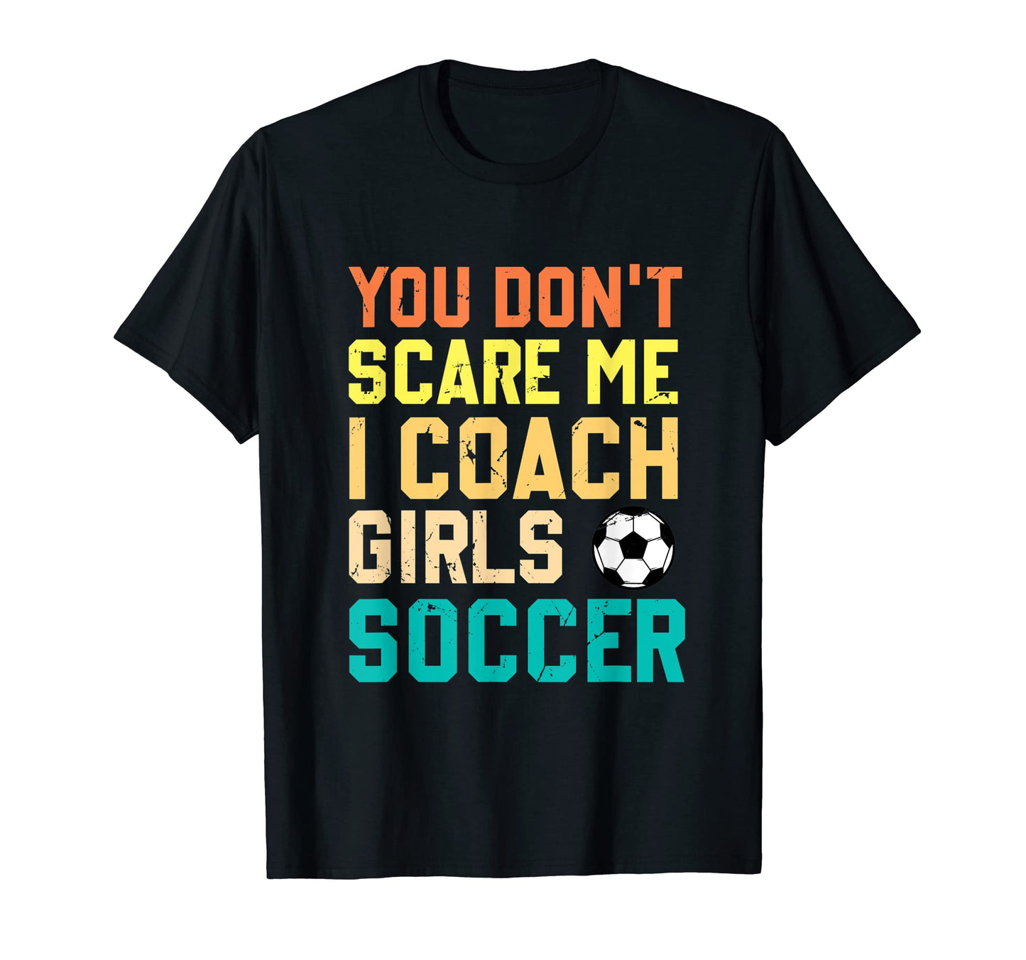 You Dont Scare Me I Coach Soccer Sports T-Shirt - Graphic Print for Adults - T-Shirt, Sweatshirt, Hoodie