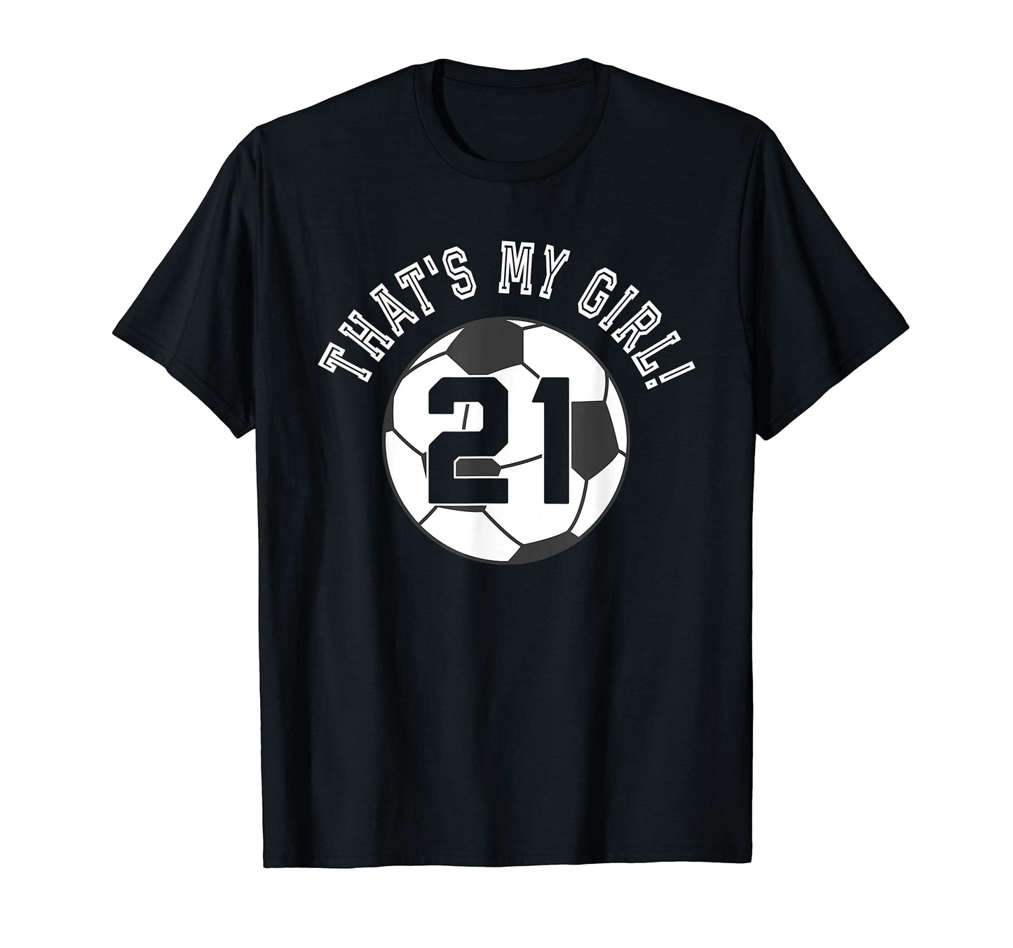 Thats My 21 Soccer Ball Player Mom Or Dad T-Shirt - Streetwear Style Unisex - T-Shirt, Sweatshirt, Hoodie