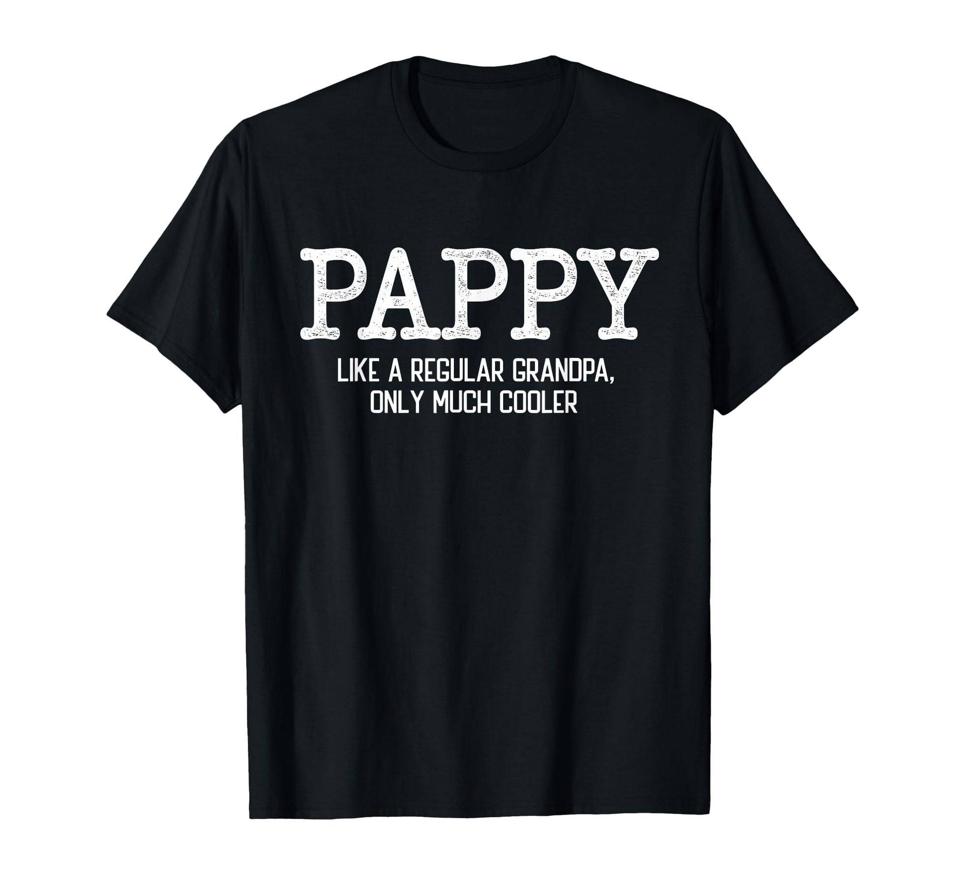 Pappy Like Regular Grandpa Only Much T-Shirt - Graphic Print Men Women - T-Shirt, Sweatshirt, Hoodie