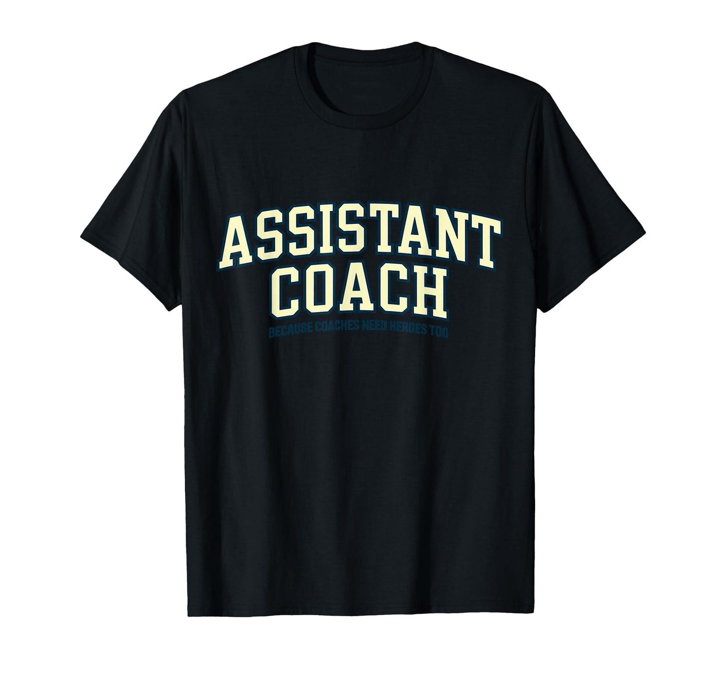 Assistant Coach Because Head Coaches T-Shirt - Graphic Print for Adults - T-Shirt, Sweatshirt, Hoodie