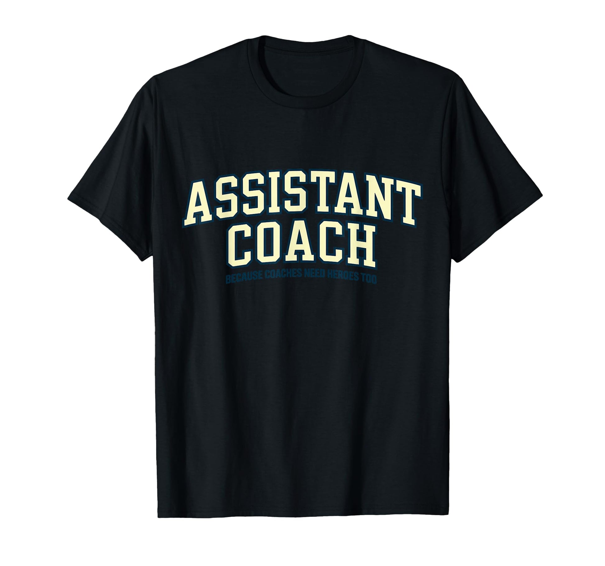 Assistant Coach Because Head Coaches T-Shirt - Graphic Print for Adults - T-Shirt, Sweatshirt, Hoodie