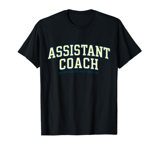 Assistant Coach Because Head Coaches T-Shirt - Graphic Print for Adults - T-Shirt, Sweatshirt, Hoodie