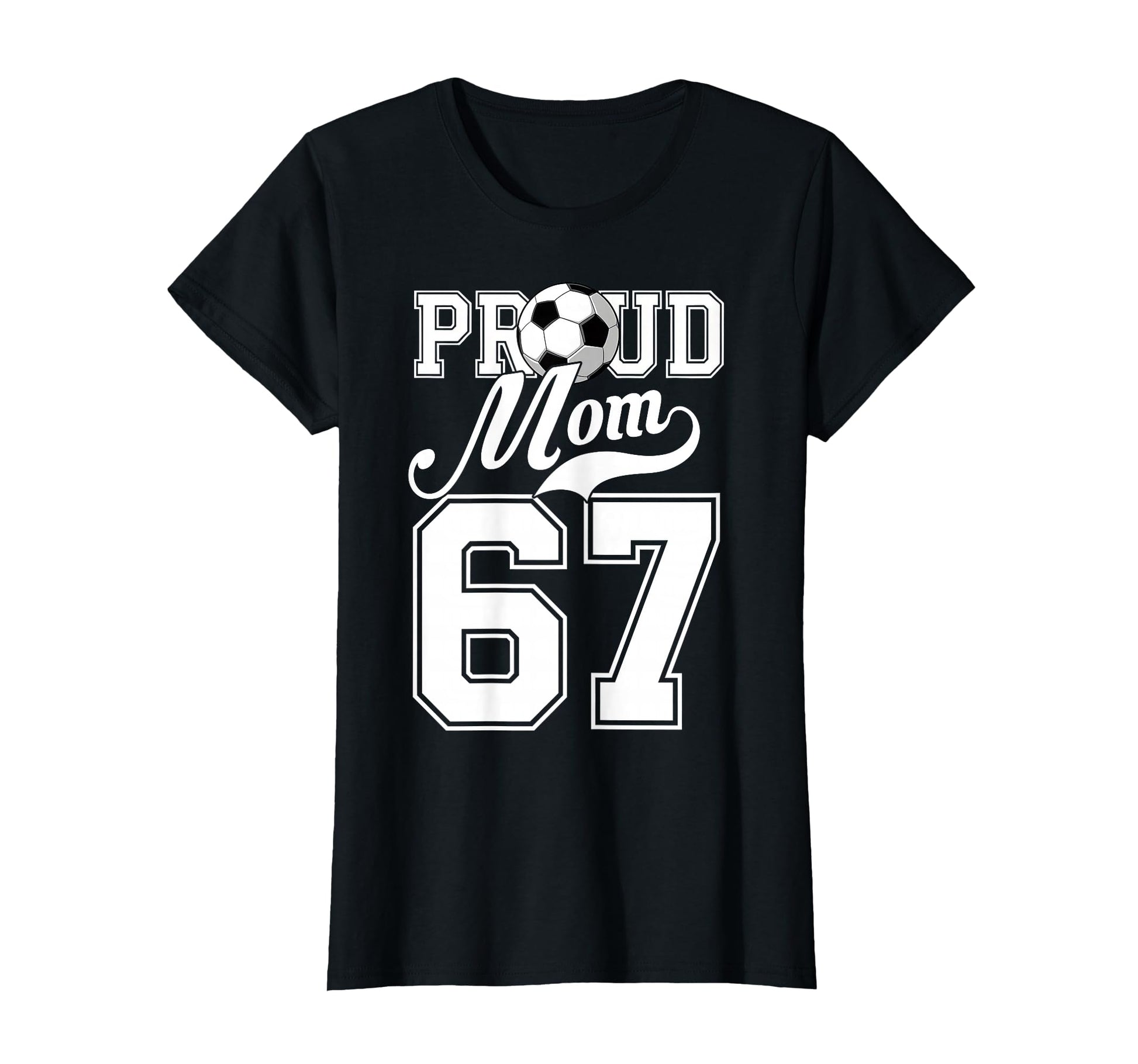 Proud Mom Soccer Player Number 67 Game T-Shirt - Fun Novelty Design Unisex - T-Shirt, Sweatshirt, Hoodie