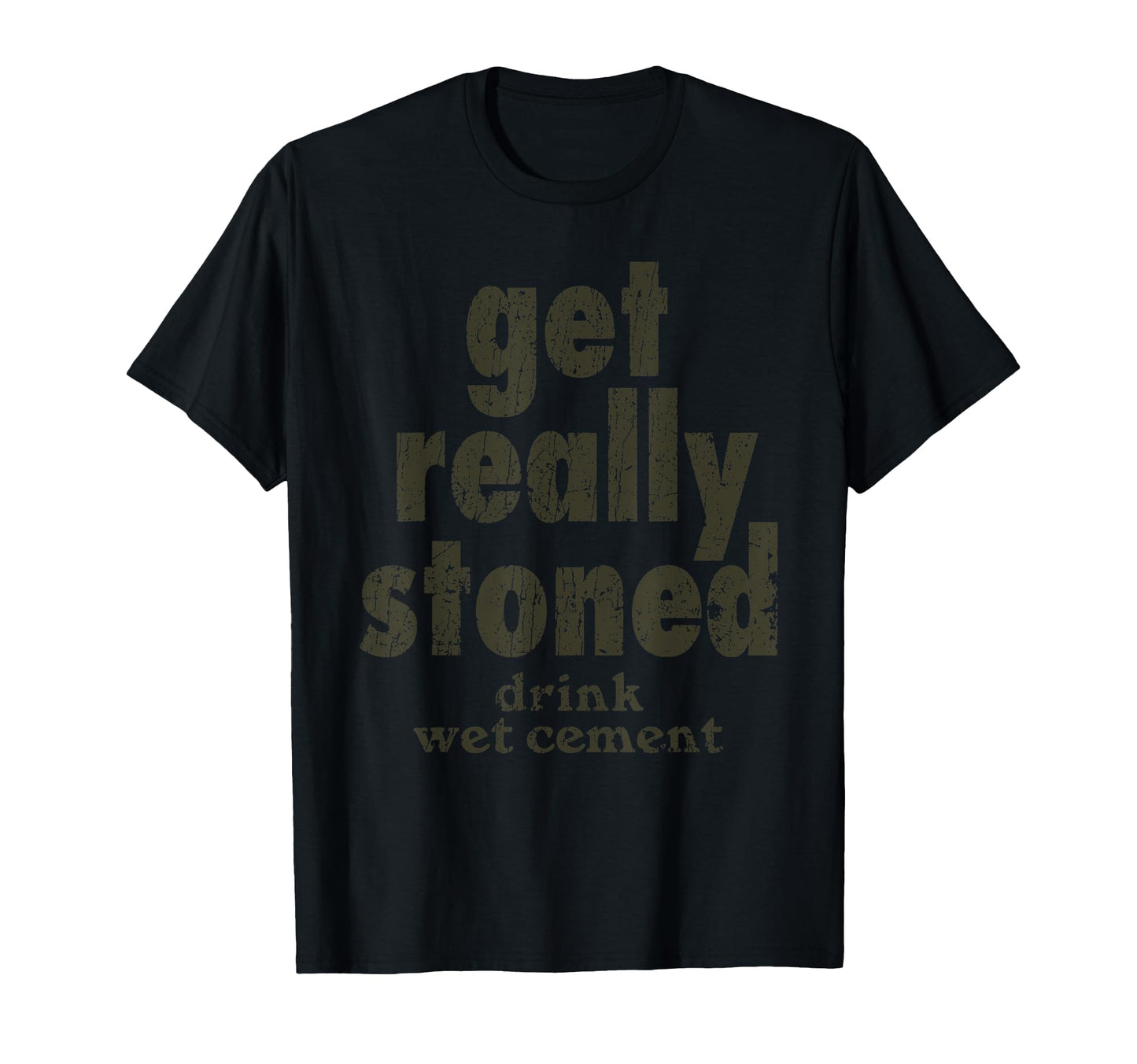 Funny Sarcastic Get Really Stoned Drink T-Shirt - Novelty Apparel Unisex - T-Shirt, Sweatshirt, Hoodie