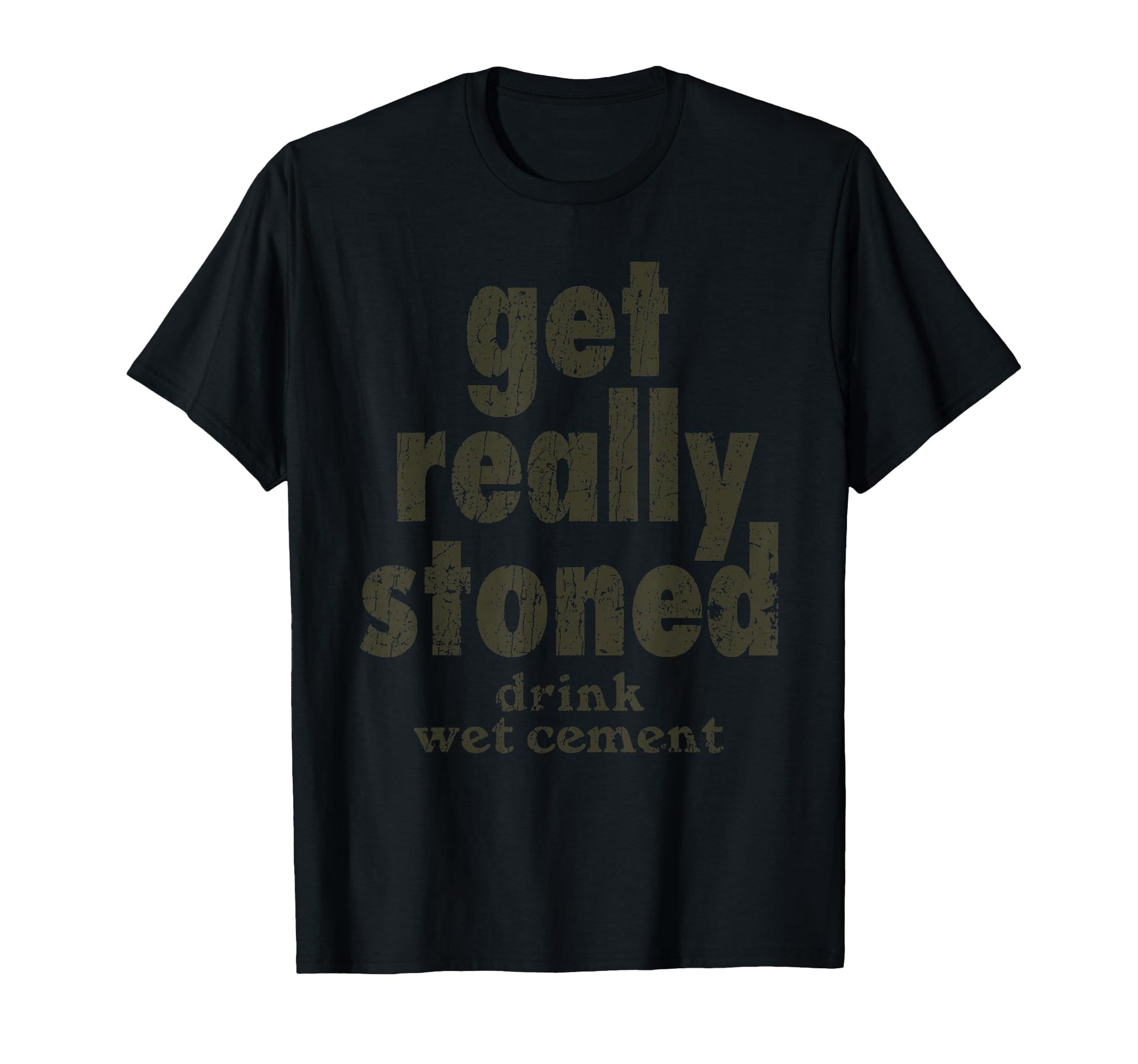 Funny Sarcastic Get Really Stoned Drink T-Shirt - Novelty Apparel Unisex - T-Shirt, Sweatshirt, Hoodie