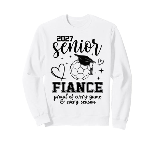 2027 Senior Soccer Fiance Proud Family Sweatshirt - Novelty Apparel Unisex - T-Shirt, Sweatshirt, Hoodie