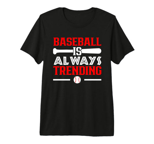 Baseball Is Always Trending Baseball T-Shirt - Novelty Apparel Unisex - T-Shirt, Sweatshirt, Hoodie