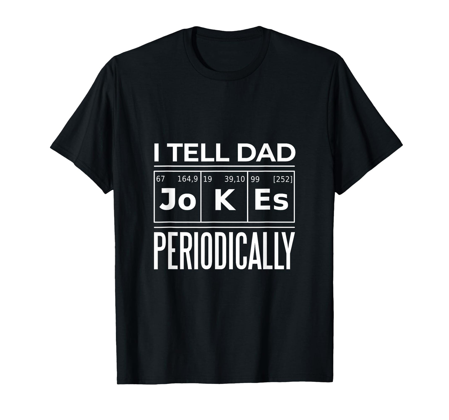 Funny I Tell Dad Jokes Periodically T-Shirt - Aesthetic Graphic for Adults - T-Shirt, Sweatshirt, Hoodie