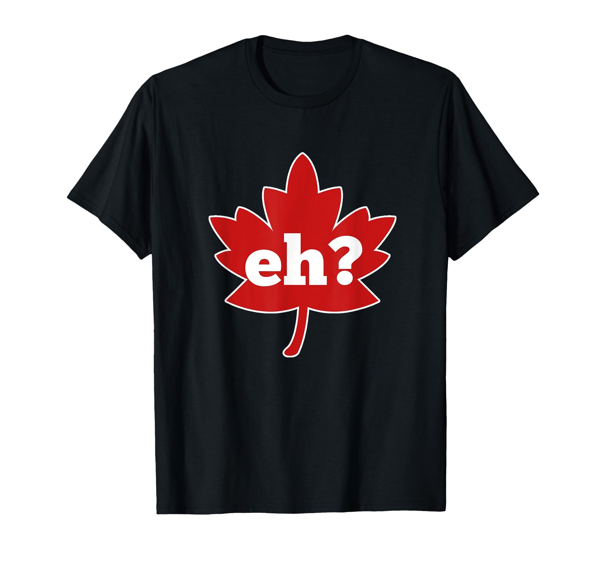 Eh Canada Red Maple Leaf Canadian T-Shirt - Trendy Graphic Unisex - T-Shirt, Sweatshirt, Hoodie