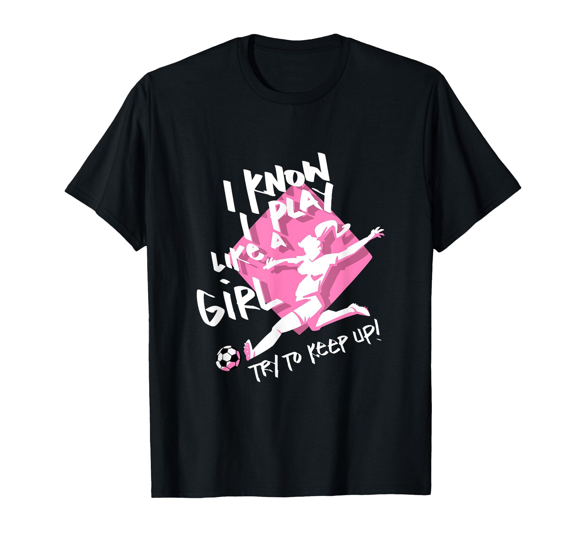Soccer I Know I Play Like Try To Keep T-Shirt - Streetwear Style Men Women - T-Shirt, Sweatshirt, Hoodie