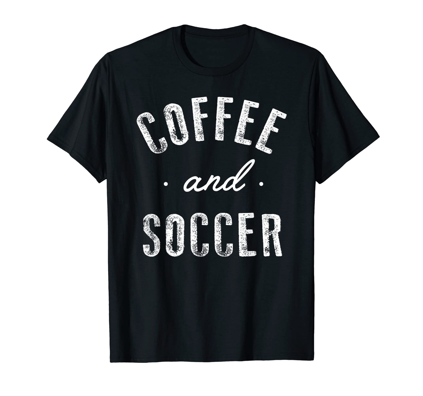 Coffee And Soccer Funny Caffeine Gift T-Shirt - Unique Graphic for Adults - T-Shirt, Sweatshirt, Hoodie