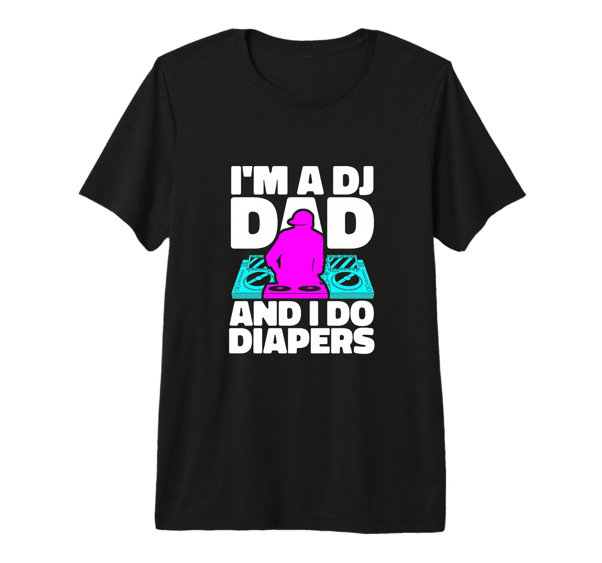 Im Dj Dad And I Do Diapers Musician T-Shirt - Minimalist Print Men Women - T-Shirt, Sweatshirt, Hoodie