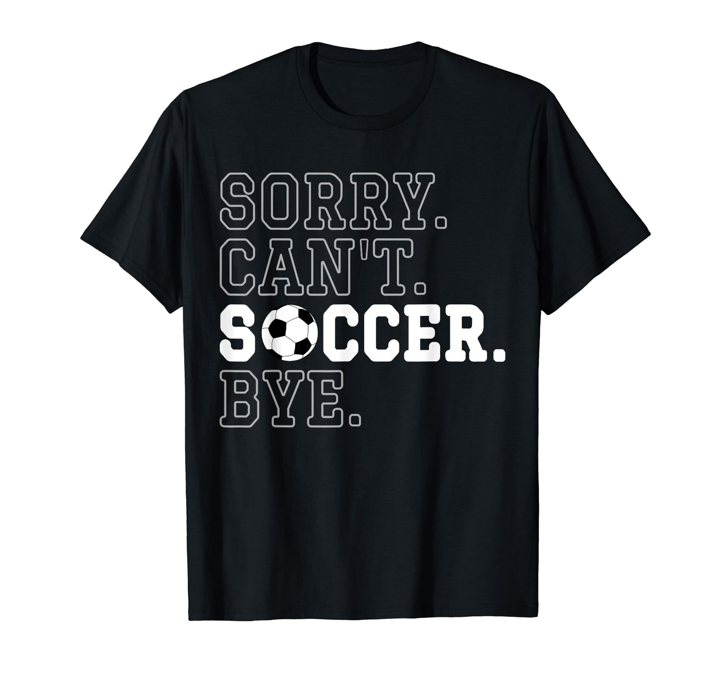 Funny Soccer Player Sorry Cant Soccer T-Shirt - Aesthetic Graphic Unisex - T-Shirt, Sweatshirt, Hoodie