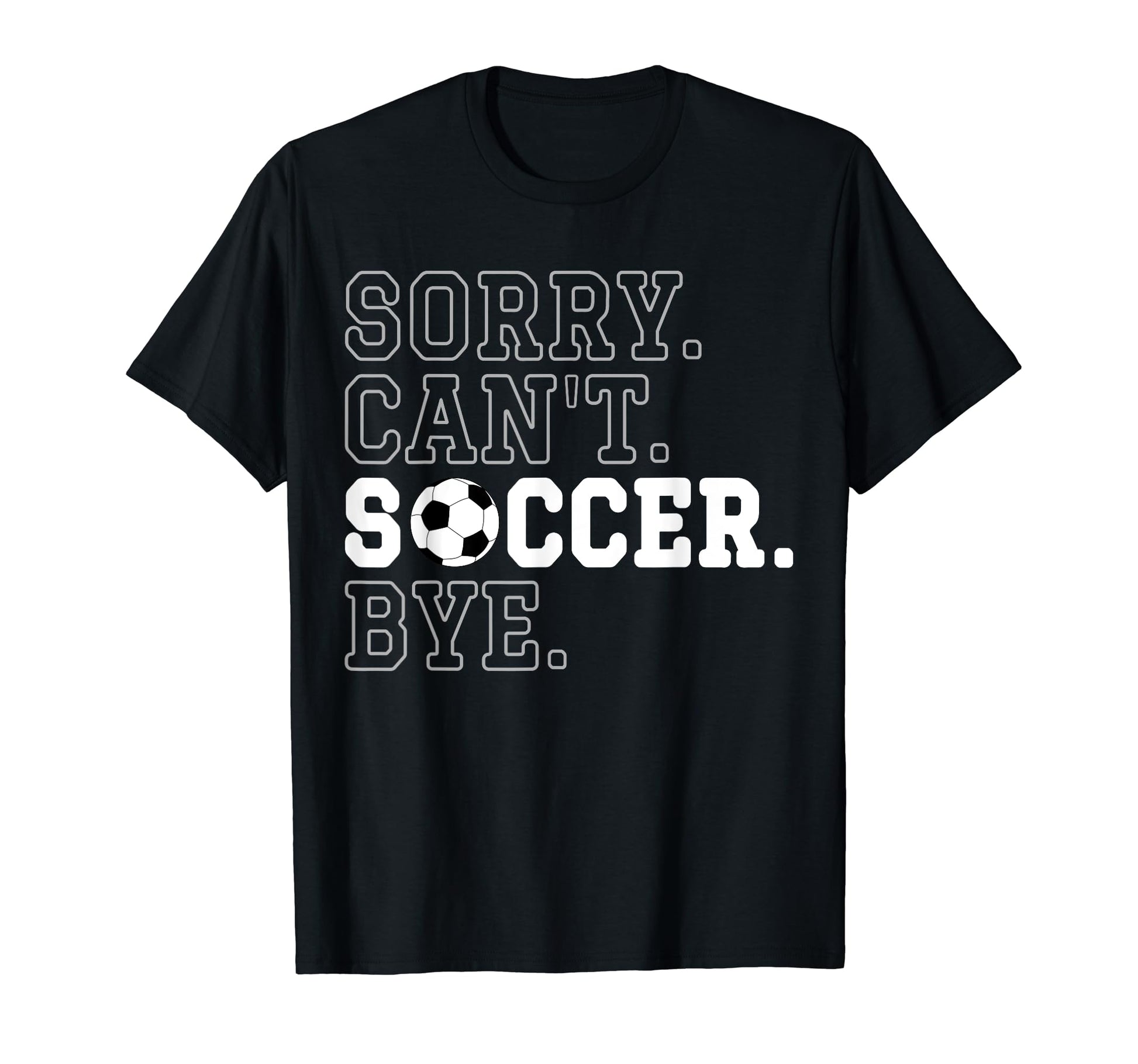 Funny Soccer Player Sorry Cant Soccer T-Shirt - Aesthetic Graphic Unisex - T-Shirt, Sweatshirt, Hoodie