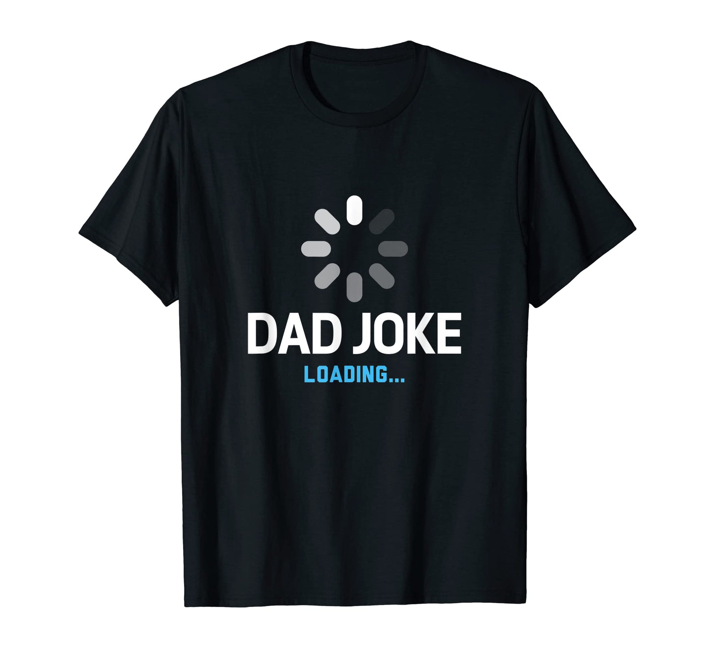 Dad Joke Loading Novelty Sarcastic T-Shirt - Streetwear Style for Adults - T-Shirt, Sweatshirt, Hoodie