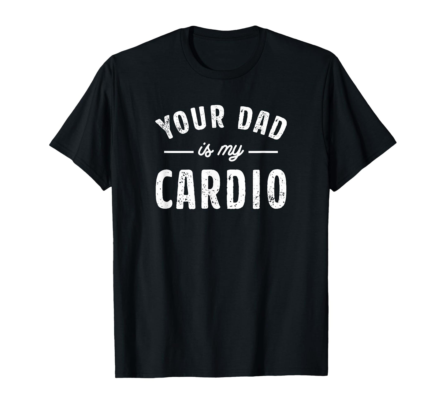 Toomerch Your Dad Is My Cardio Sweatshirt - Casual Everyday Wear Unisex - T-Shirt, Sweatshirt, Hoodie