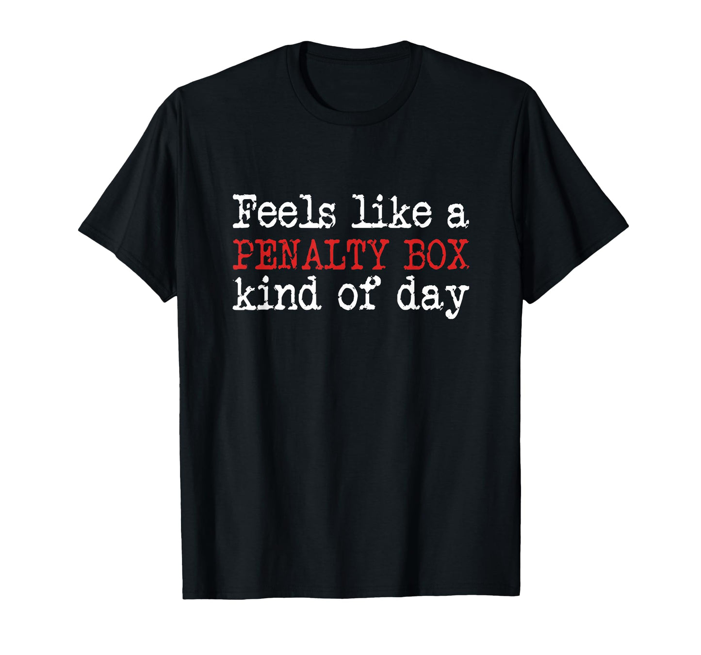 Funny Hockey Feels Like Penalty Box Day T-Shirt - Graphic Print Unisex - T-Shirt, Sweatshirt, Hoodie