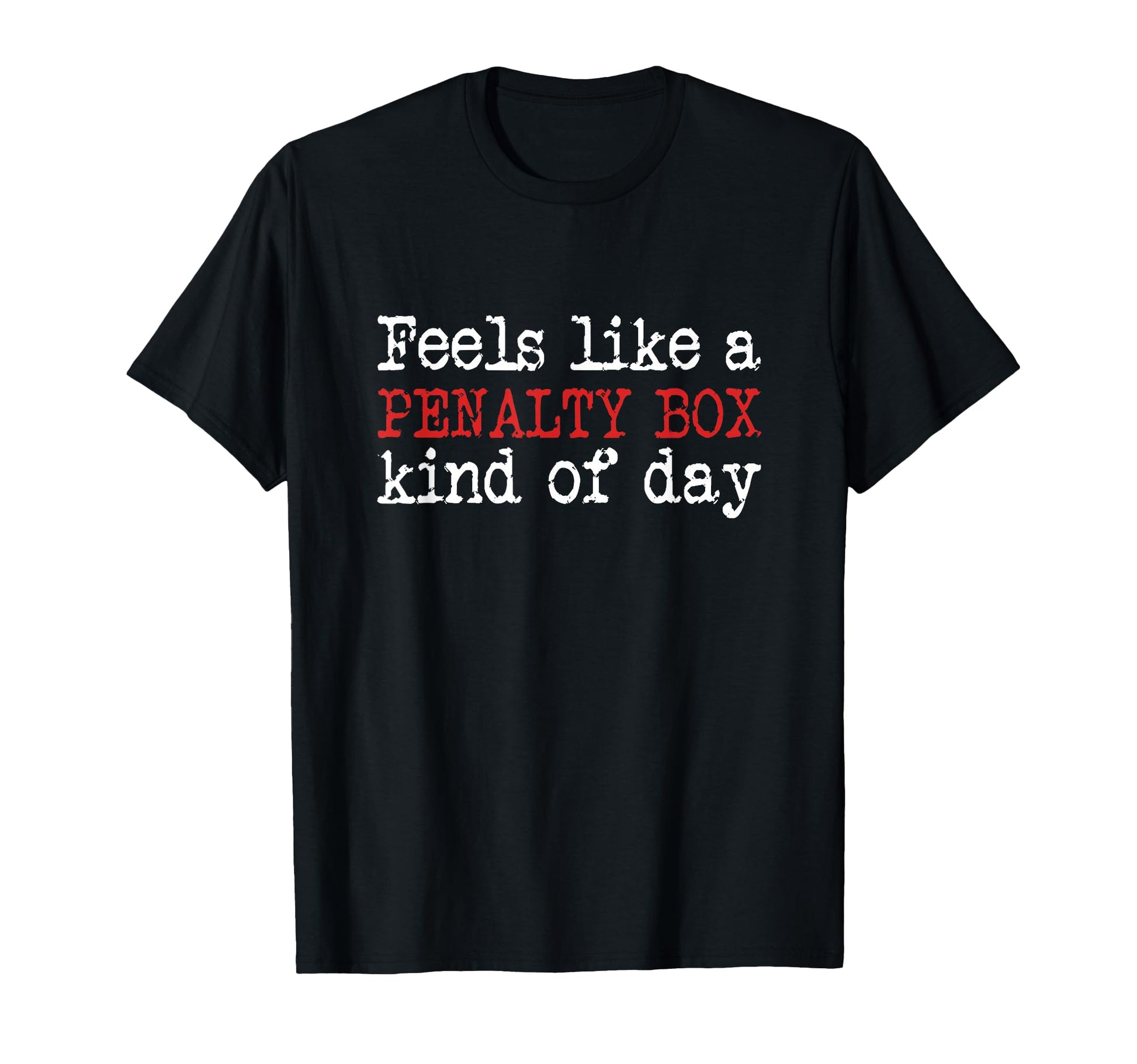 Funny Hockey Feels Like Penalty Box Day T-Shirt - Graphic Print Unisex - T-Shirt, Sweatshirt, Hoodie