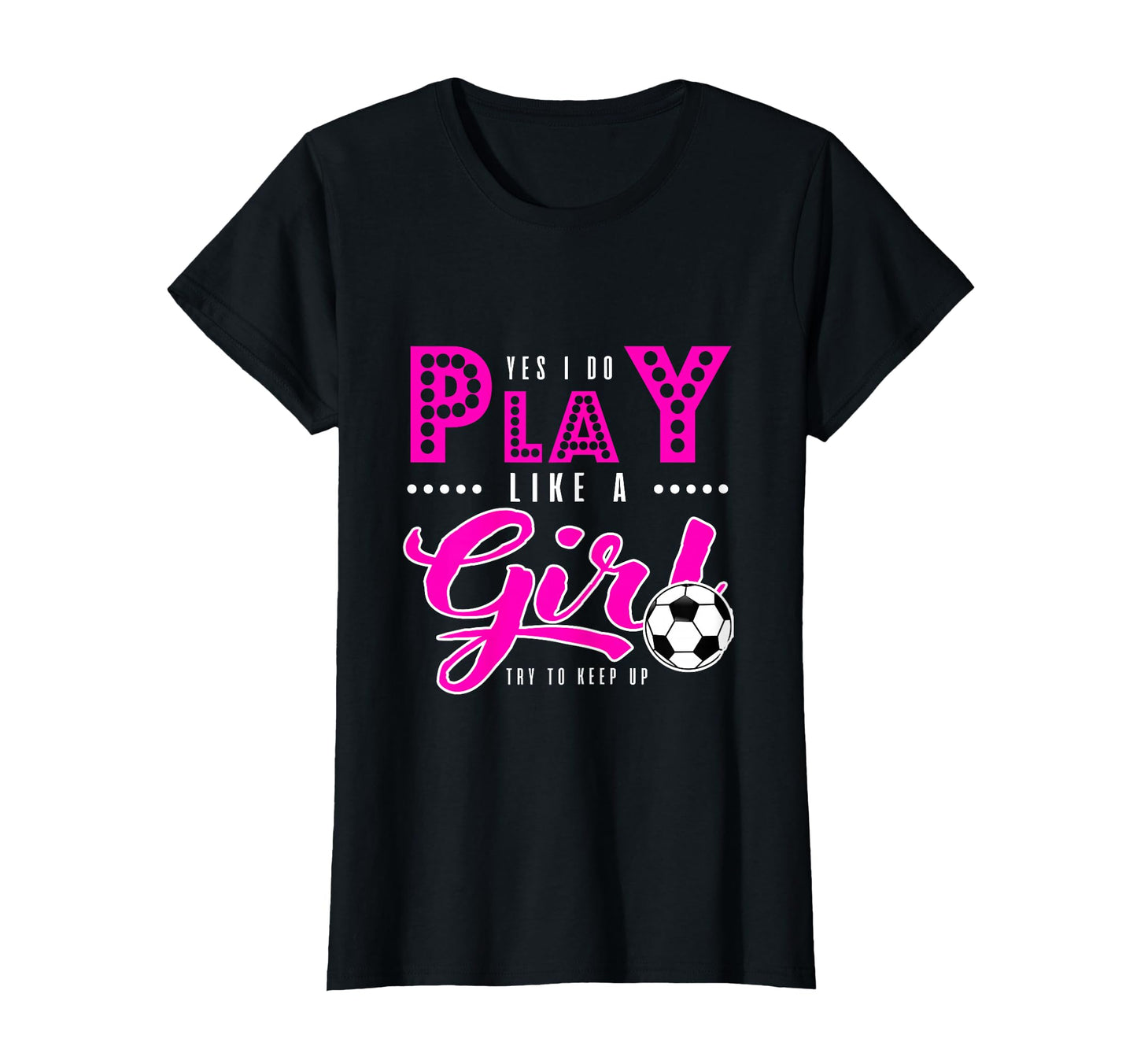 Soccer Yes I Do Play Like Try To T-Shirt - Streetwear Style for Adults - T-Shirt, Sweatshirt, Hoodie