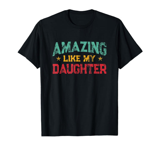 Amazing Like My Daughter Fathers T-Shirt - Fun Novelty Design for Adults - T-Shirt, Sweatshirt, Hoodie