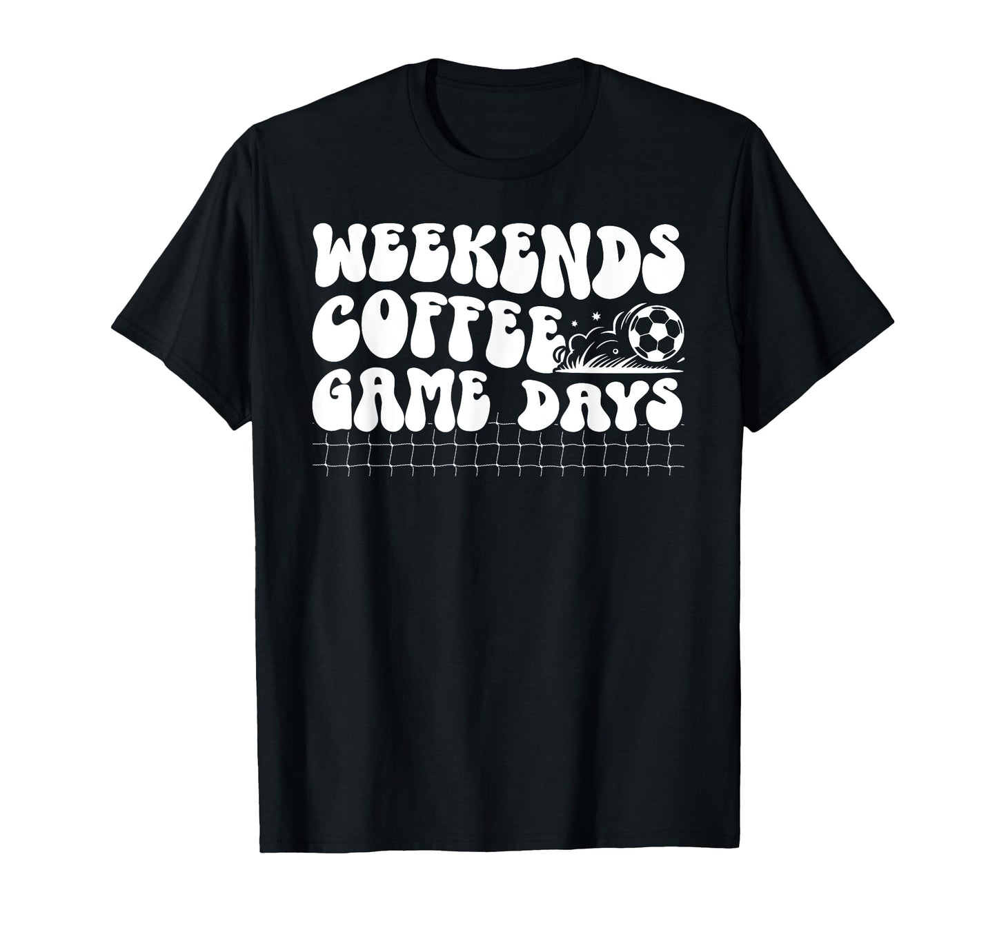 Weekends Coffee Game Day Soccer Game T-Shirt - Novelty Apparel for Adults - T-Shirt, Sweatshirt, Hoodie