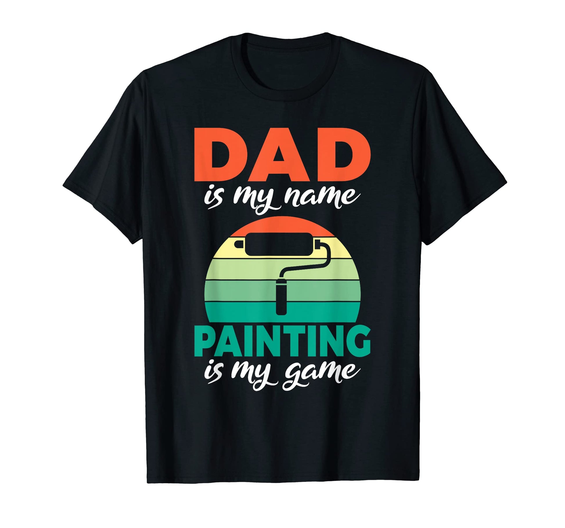 Dad Is My Name Painting Is My Game T-Shirt - Aesthetic Graphic Men Women - T-Shirt, Sweatshirt, Hoodie
