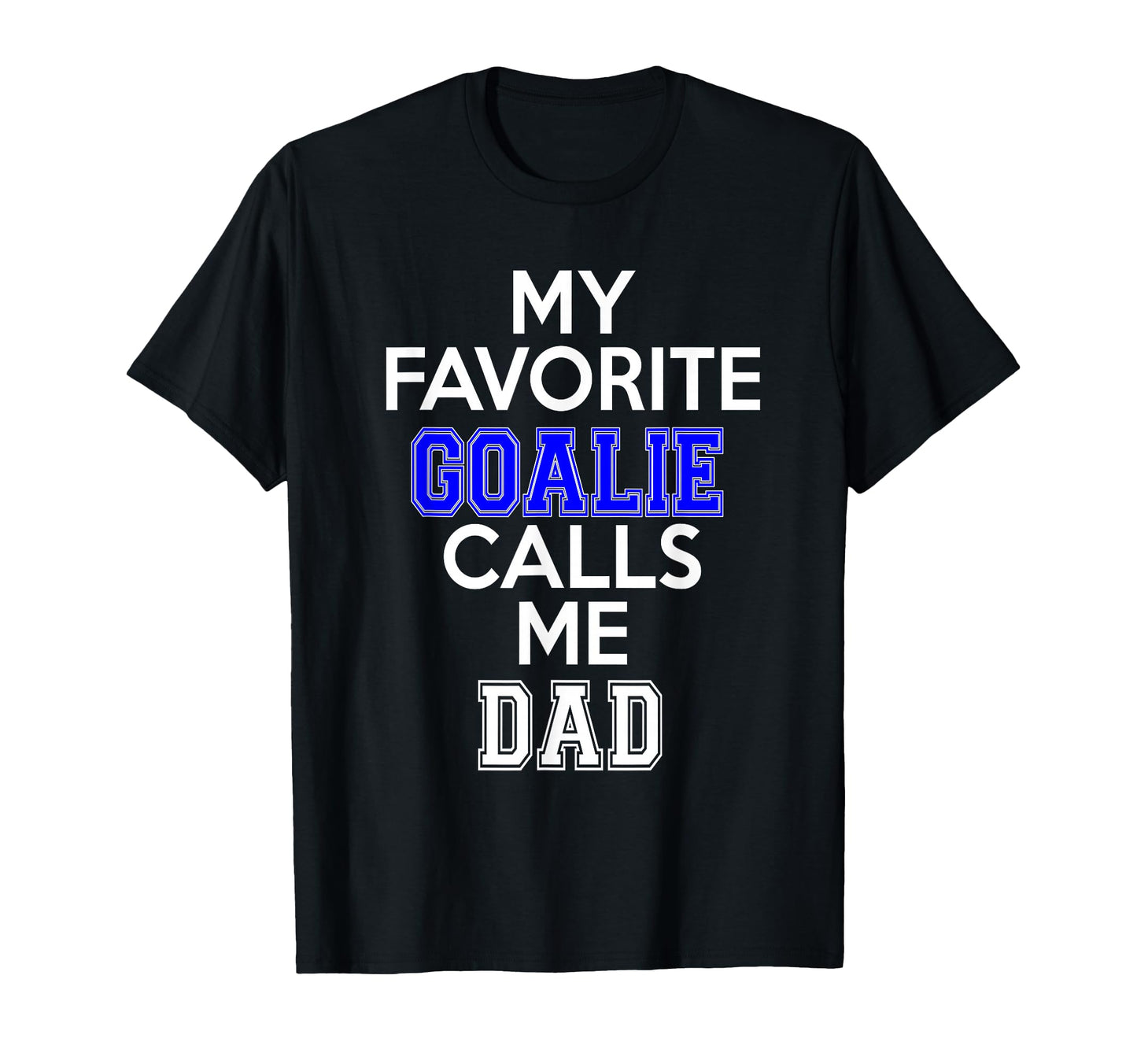My Favorite Goalie Calls Me Dad T-Shirt - Minimalist Print Men Women - T-Shirt, Sweatshirt, Hoodie