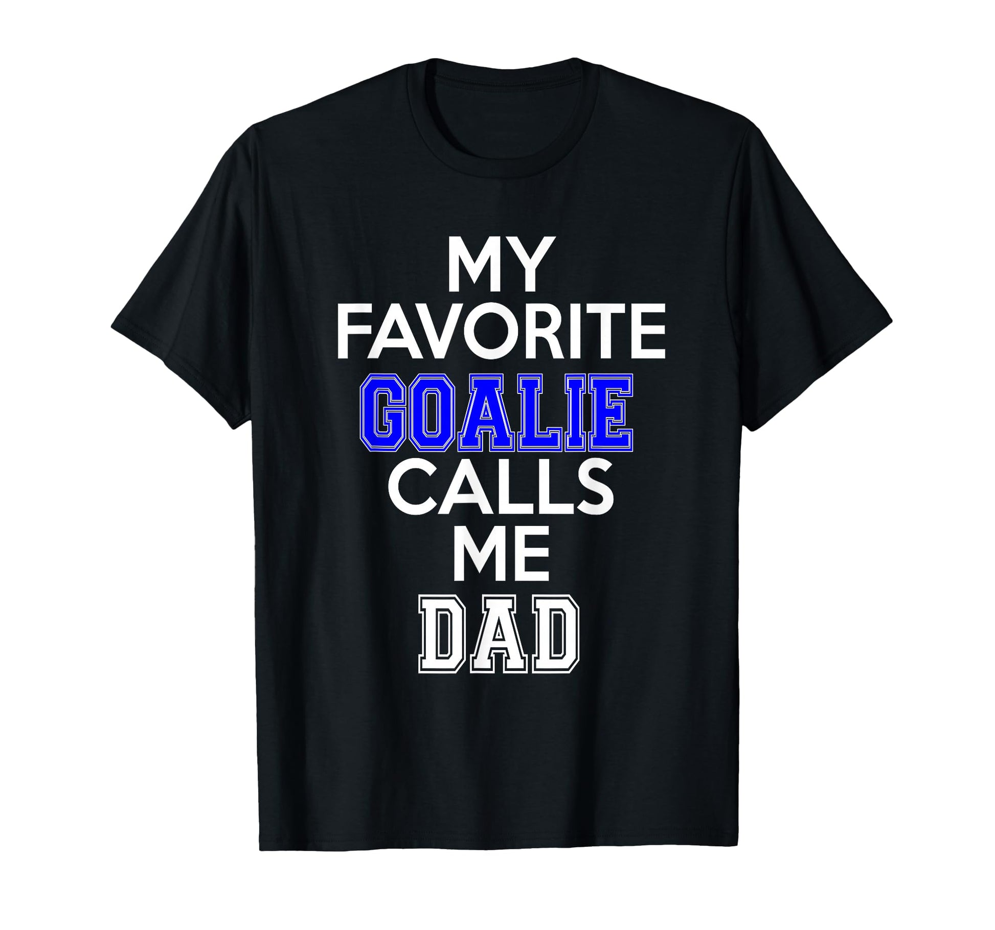 My Favorite Goalie Calls Me Dad T-Shirt - Minimalist Print Men Women - T-Shirt, Sweatshirt, Hoodie