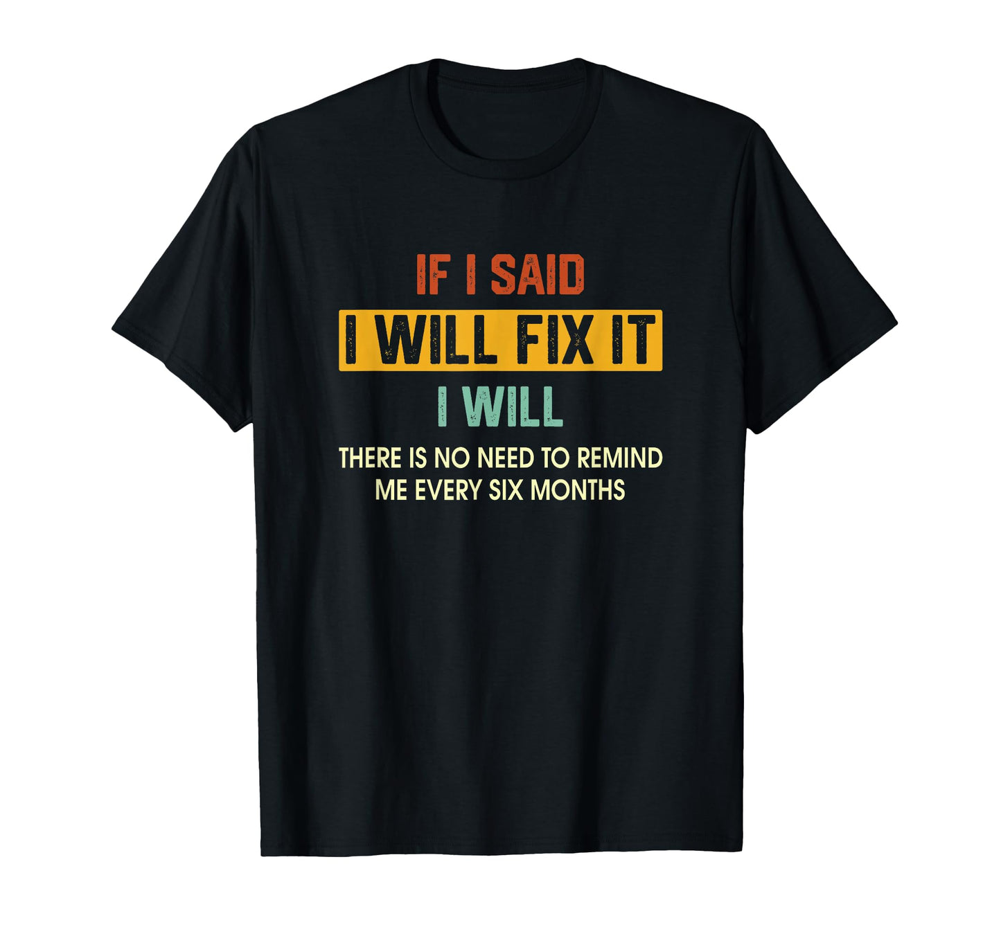 If I Said Ill Fix It I Will There Is No T-Shirt - Unique Graphic Men Women - T-Shirt, Sweatshirt, Hoodie