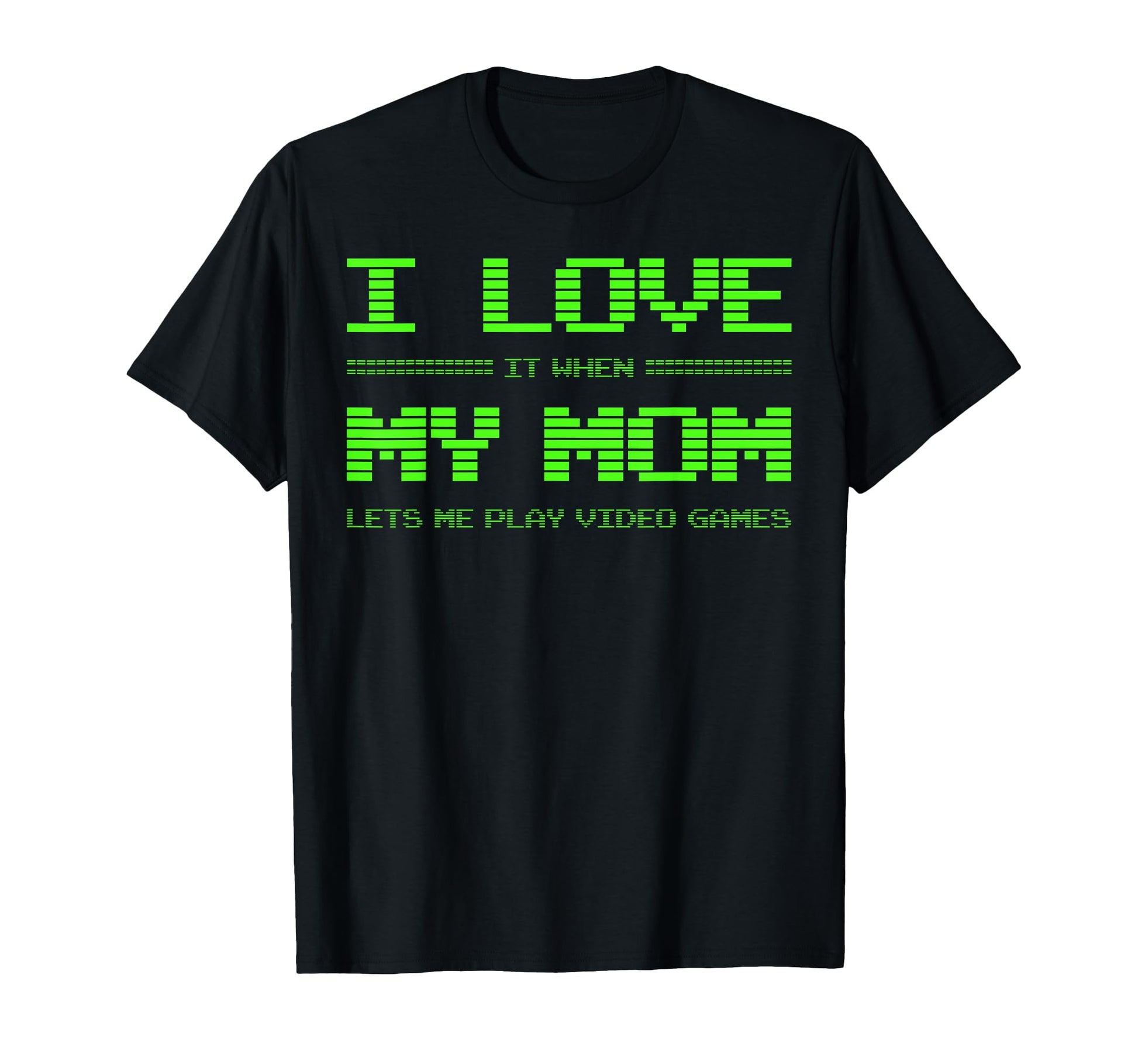 I Love It When My Mom Lets Me Play Video T-Shirt - Novelty Apparel Unisex - T-Shirt, Sweatshirt, Hoodie