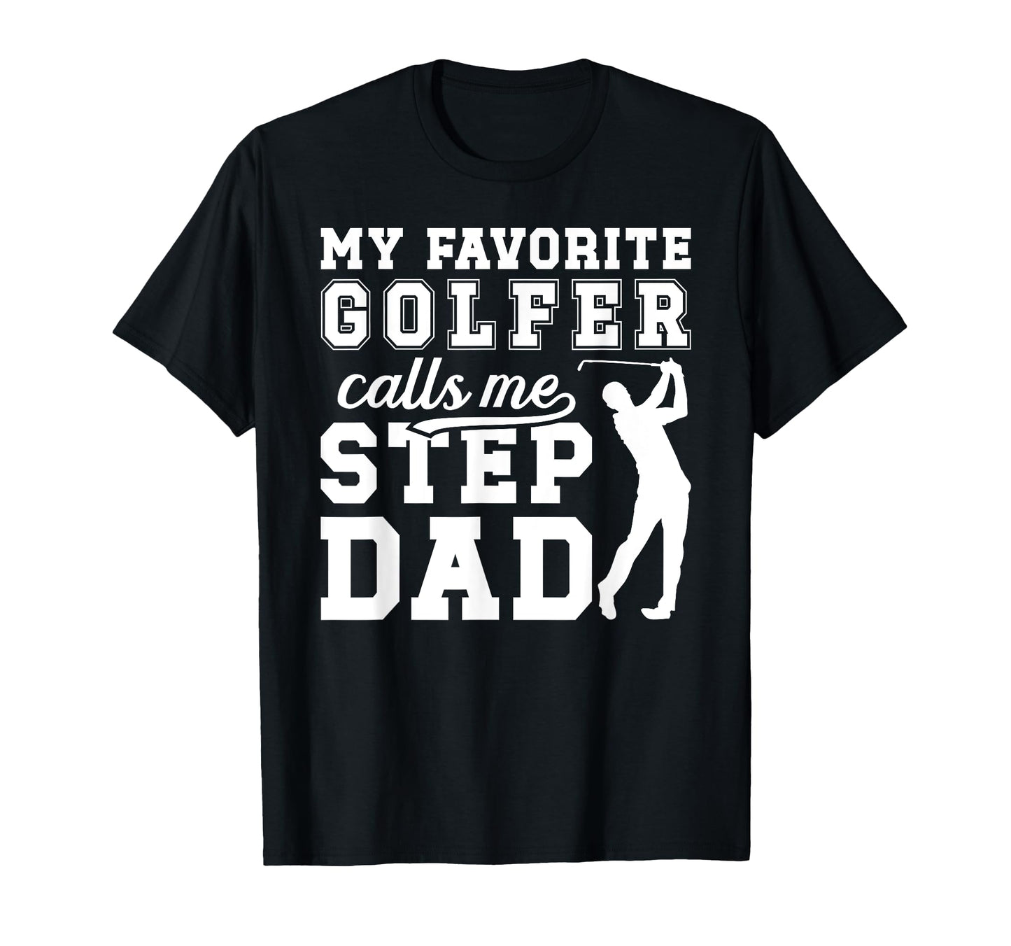 My Favorite Golfer Step Dad Golf T-Shirt - Streetwear Style for Adults - T-Shirt, Sweatshirt, Hoodie