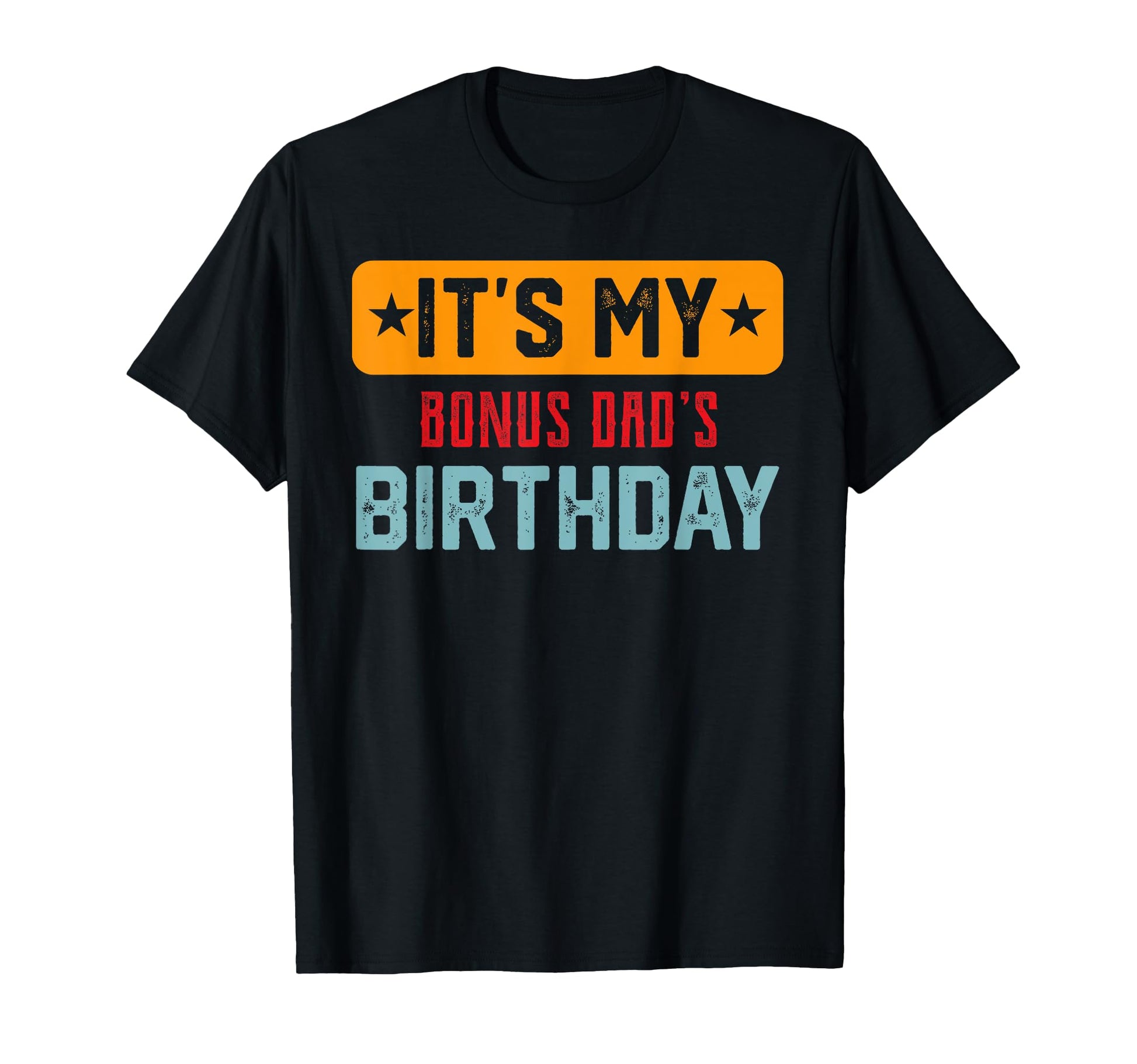 Its My Bonus Dads Birthday Bonus Dads T-Shirt - Novelty Apparel for Adults - T-Shirt, Sweatshirt, Hoodie