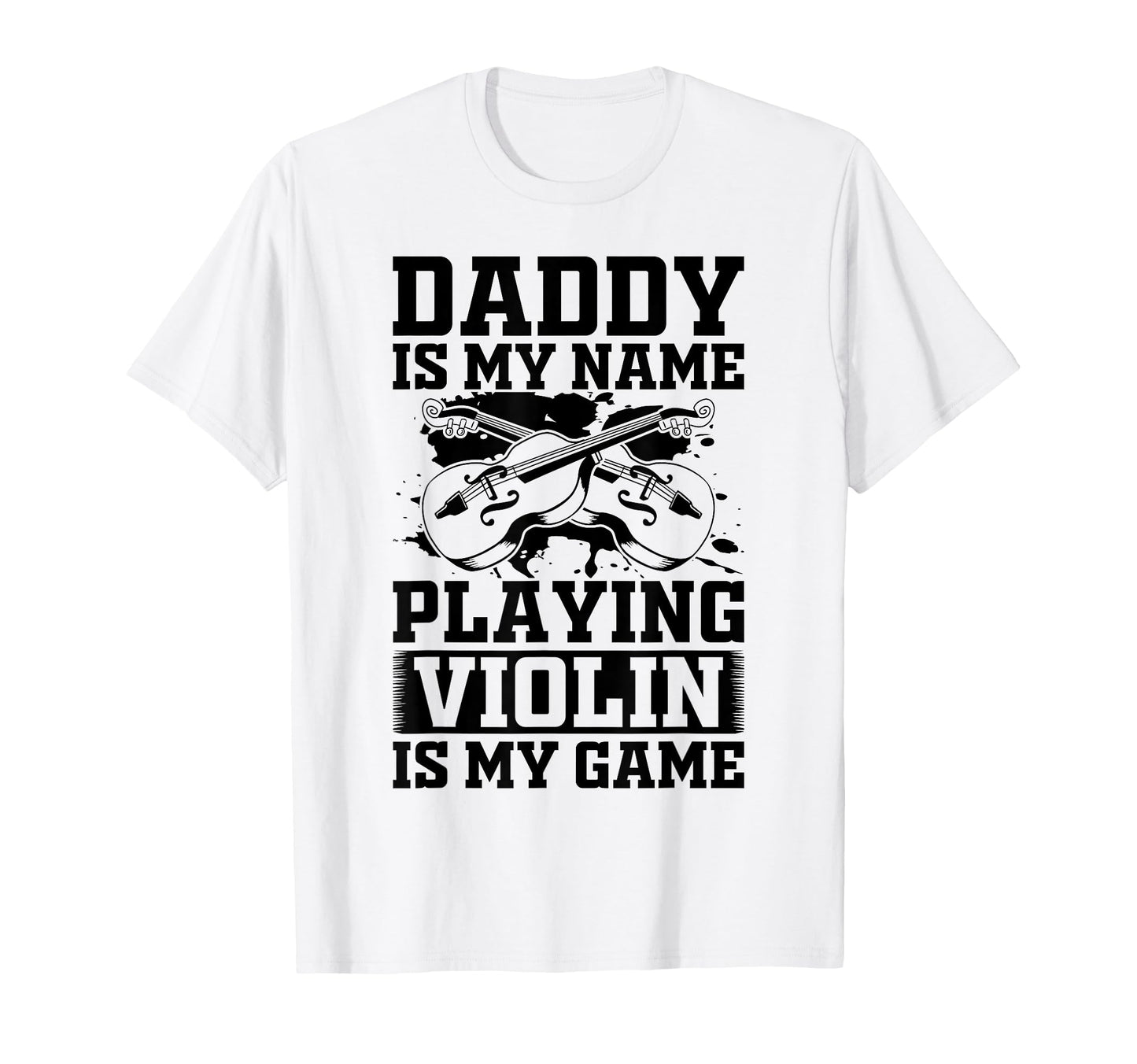 Daddy Is My Name Playing Violin Is T-Shirt - Custom Art Print for Adults - T-Shirt, Sweatshirt, Hoodie