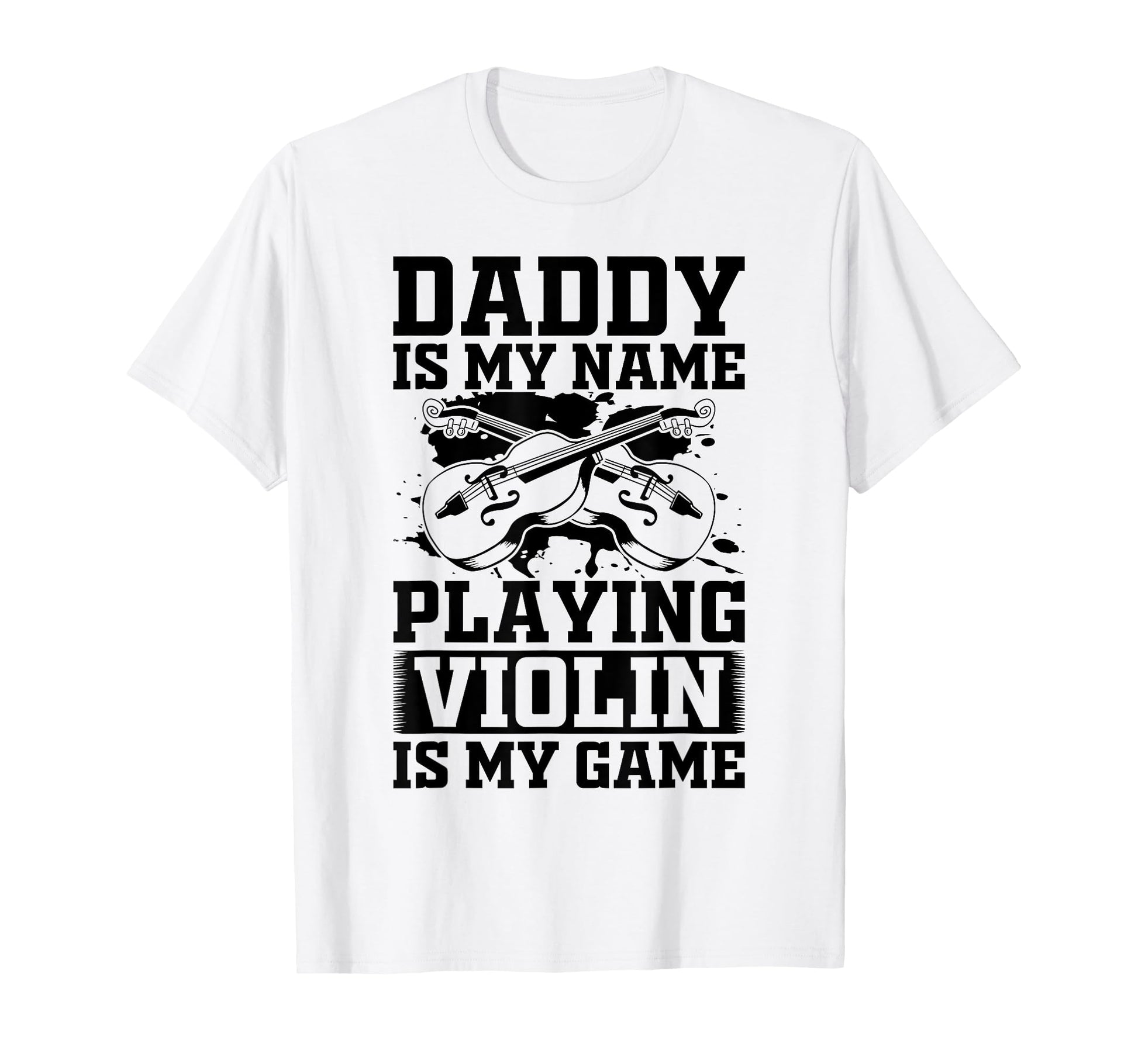 Daddy Is My Name Playing Violin Is T-Shirt - Custom Art Print for Adults - T-Shirt, Sweatshirt, Hoodie