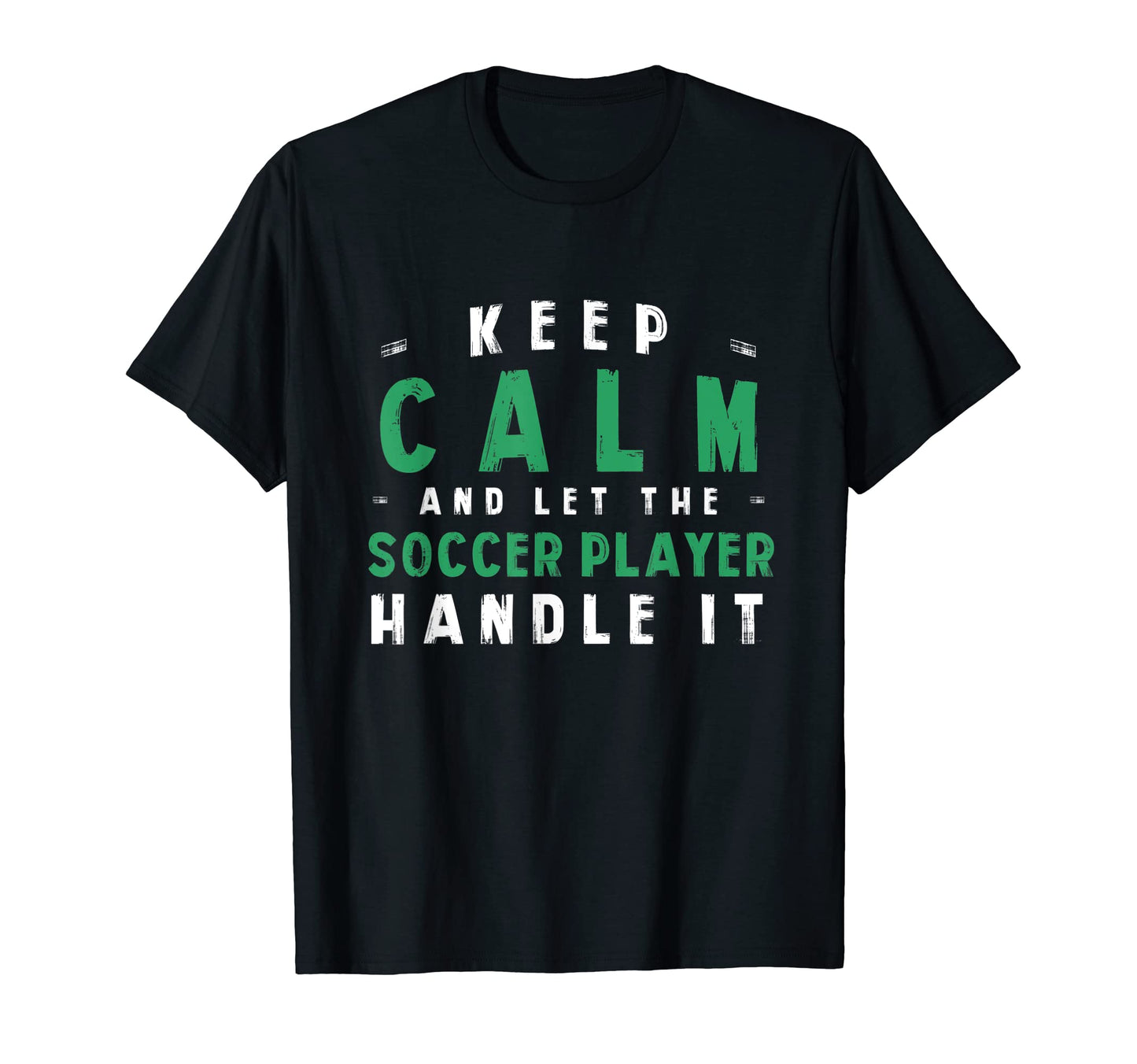 Keep Calm Let Soccer Player T-Shirt - Casual Everyday Wear for Adults - T-Shirt, Sweatshirt, Hoodie