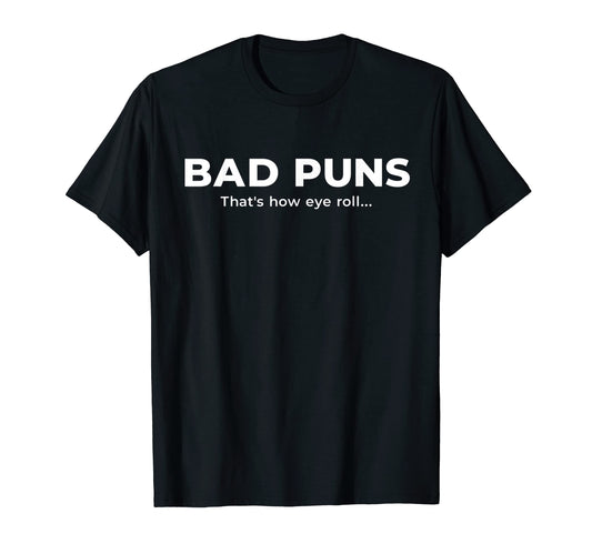 Bad Puns Thats How Eye Roll Funny Dad Joke T-Shirt - Graphic Print Unisex - T-Shirt, Sweatshirt, Hoodie