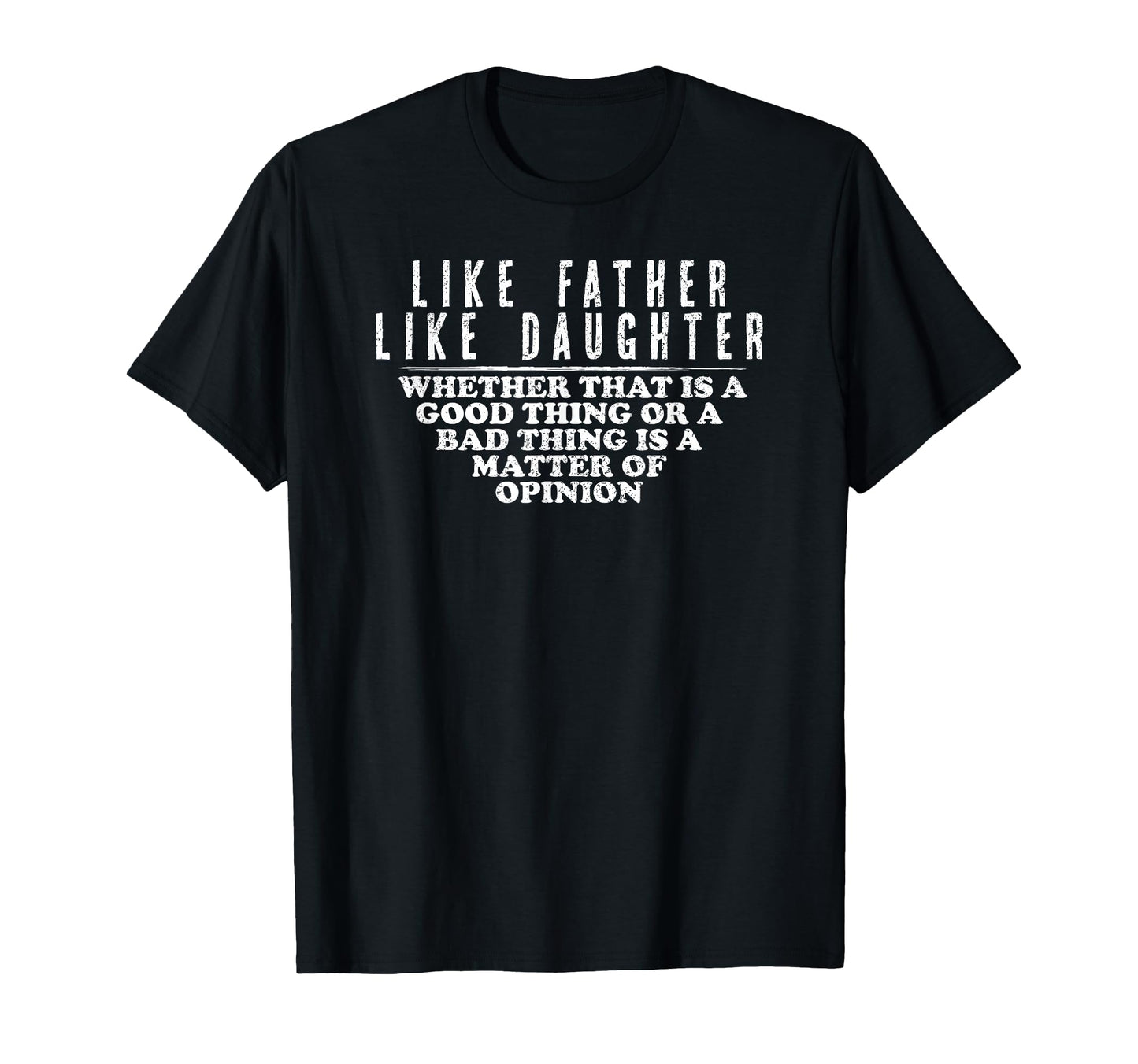 Like Father Like Daughter Opinion T-Shirt - Trendy Graphic for Adults - T-Shirt, Sweatshirt, Hoodie
