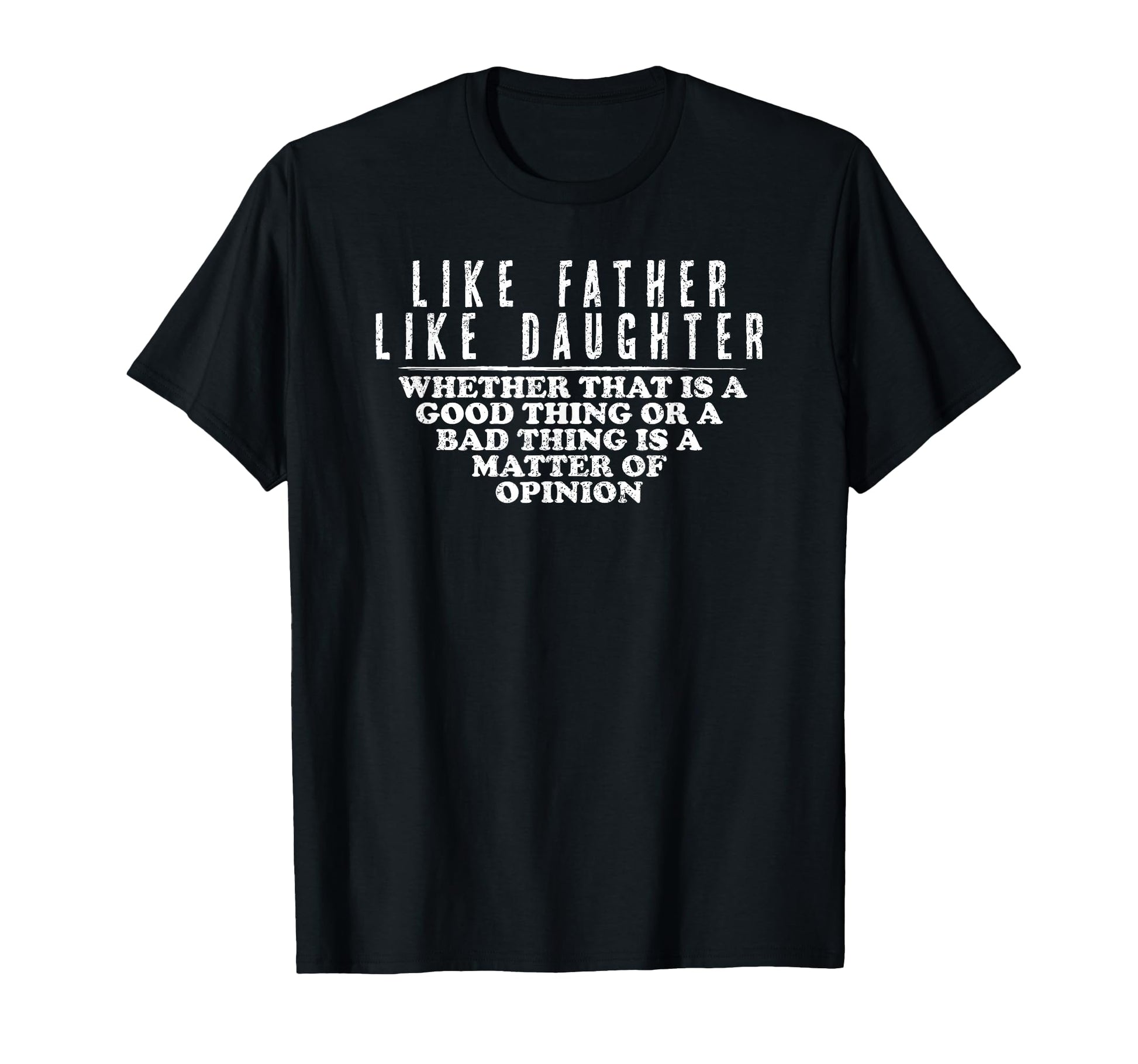 Like Father Like Daughter Opinion T-Shirt - Trendy Graphic for Adults - T-Shirt, Sweatshirt, Hoodie