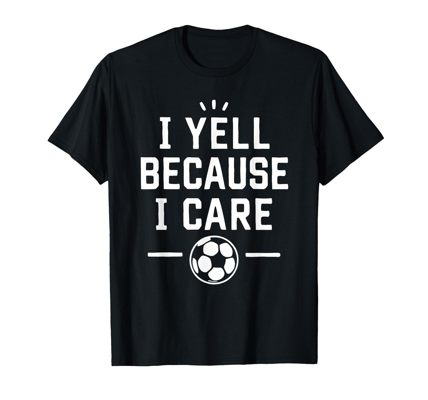 Funny Soccer Fan I Yell Because I T-Shirt - Aesthetic Graphic for Adults - T-Shirt, Sweatshirt, Hoodie