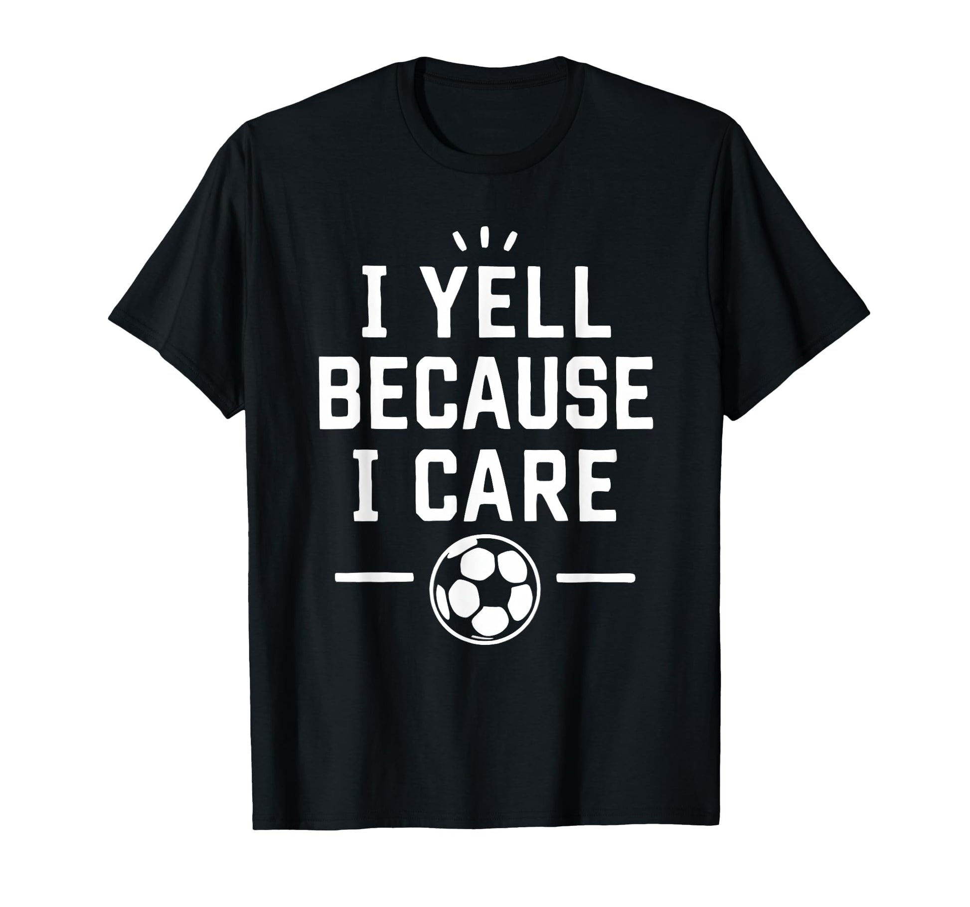 Funny Soccer Fan I Yell Because I T-Shirt - Aesthetic Graphic for Adults - T-Shirt, Sweatshirt, Hoodie