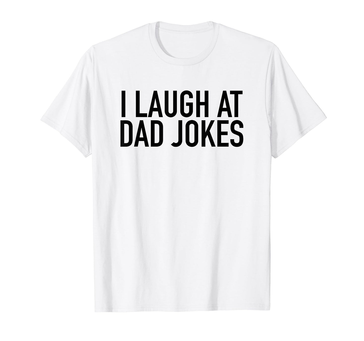 I Laugh Dad Jokes Popular Funny T-Shirt - Aesthetic Graphic Men Women - T-Shirt, Sweatshirt, Hoodie