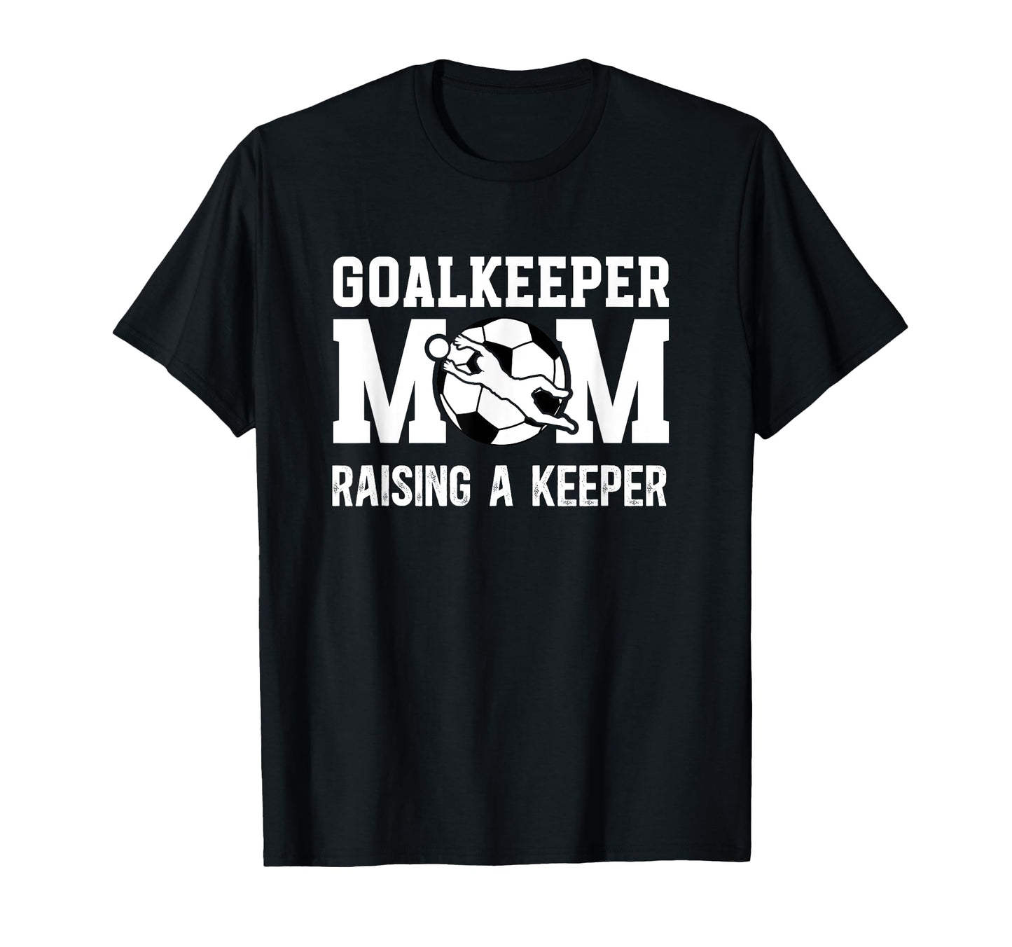Soccer Goalkeeper Mom Raising Soccer T-Shirt - Streetwear Style Men Women - T-Shirt, Sweatshirt, Hoodie