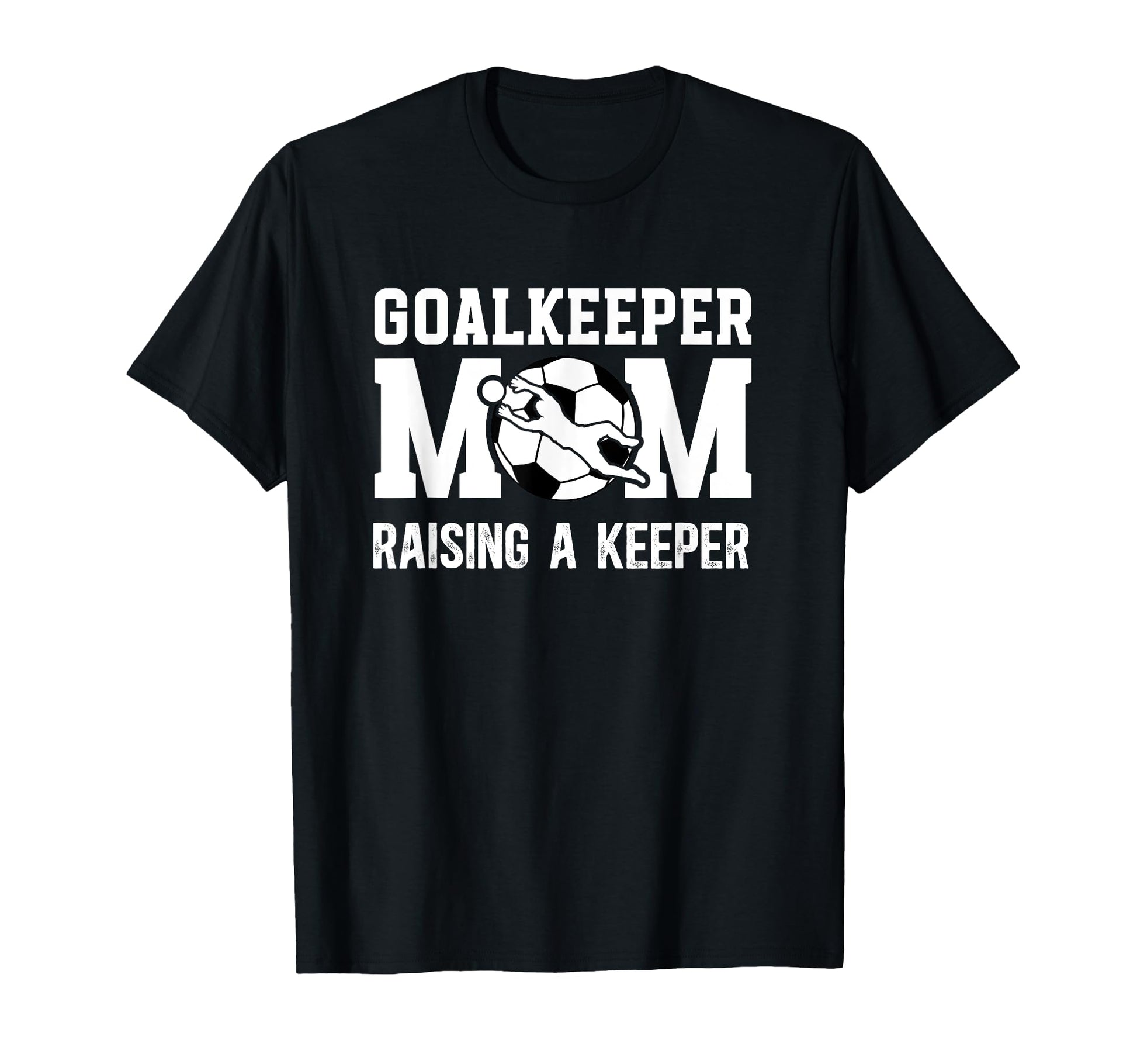Soccer Goalkeeper Mom Raising Soccer T-Shirt - Streetwear Style Men Women - T-Shirt, Sweatshirt, Hoodie