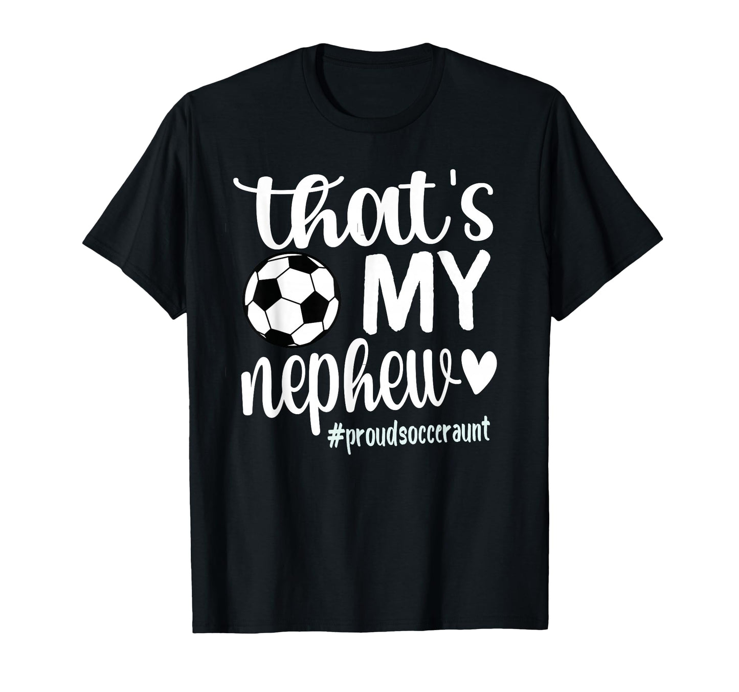 Thats My Nephew Proud Soccer Auntie T-Shirt - Graphic Print Men Women - T-Shirt, Sweatshirt, Hoodie