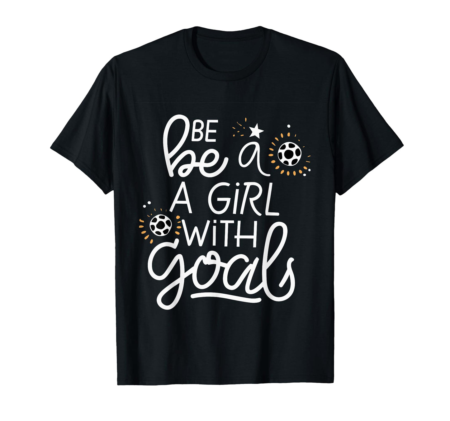 Be Goals Soccer Motivational Soccer T-Shirt - Minimalist Print Men Women - T-Shirt, Sweatshirt, Hoodie